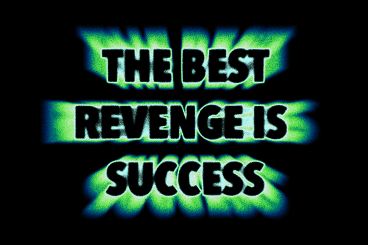 Inspirational quote graphic with the text The best revenge is success. Bold black font with green neon glow effect. Poster design for digital assets.