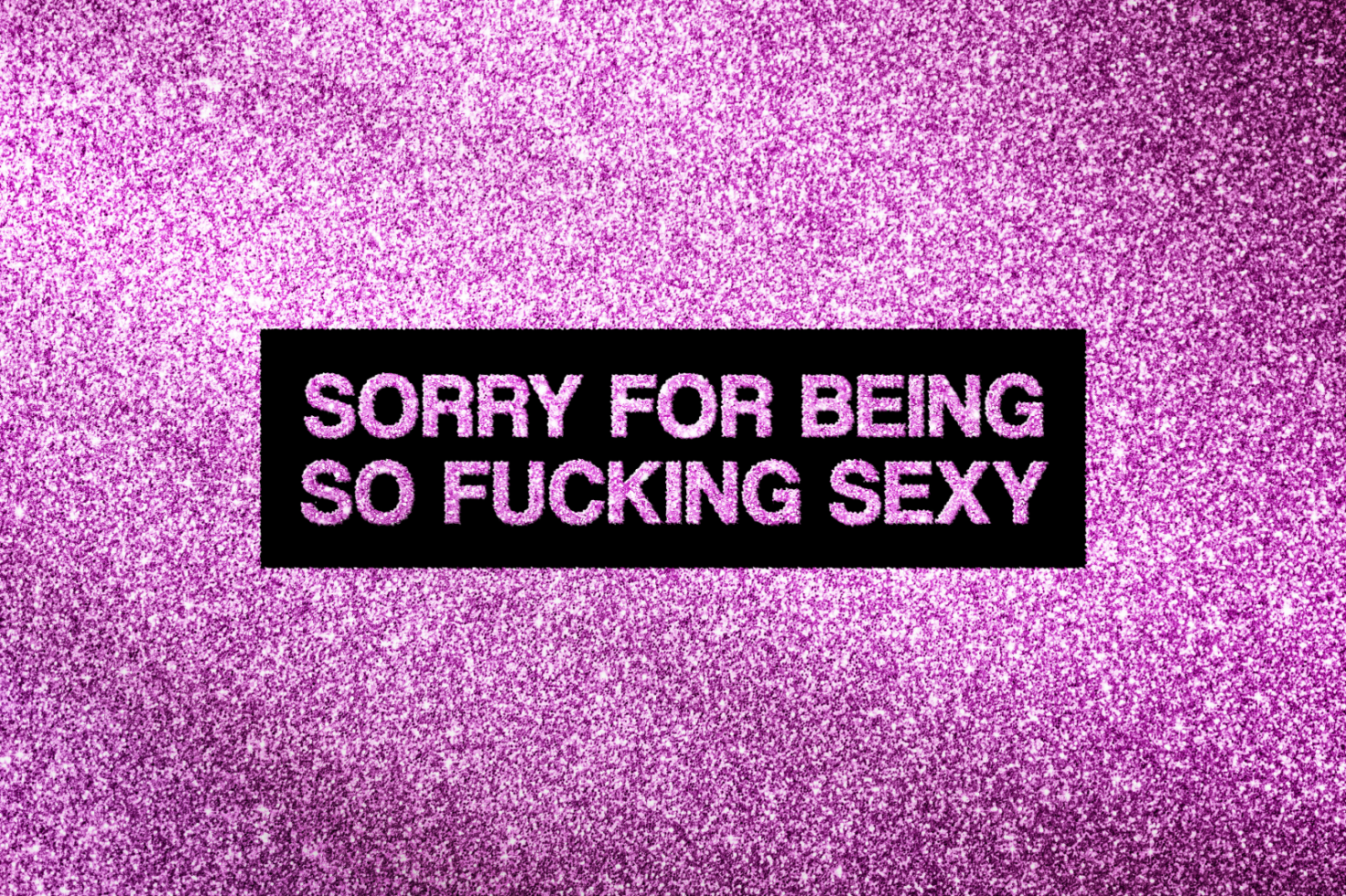 Pink glittery background with bold text Sorry for being so sexy in the center suitable for typography mockups fonts digital design templates keywords designers.