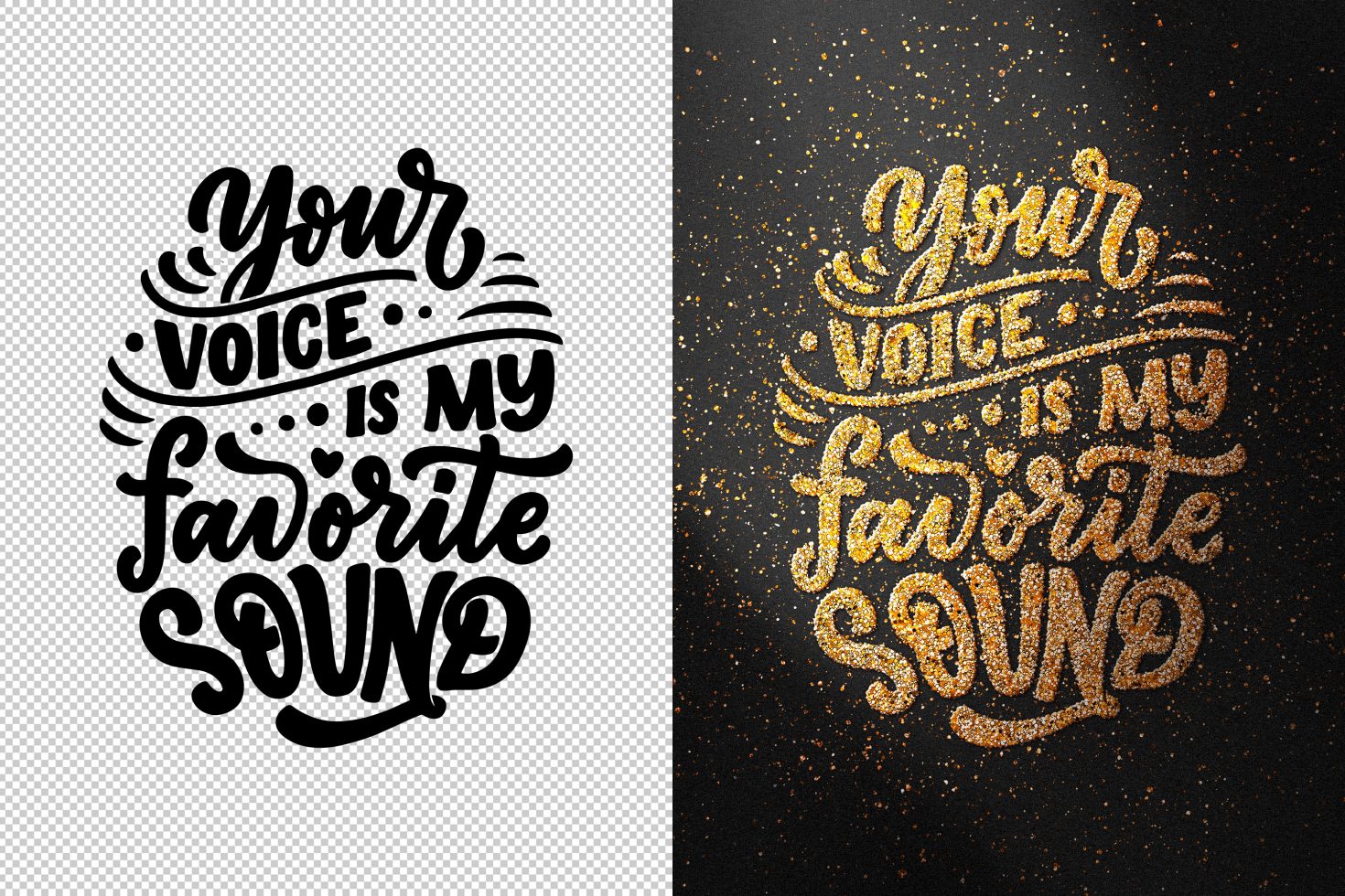 Hand-lettered typography design Your voice is my favorite sound in black and gold glitter variations; ideal for graphic designers and typographers.