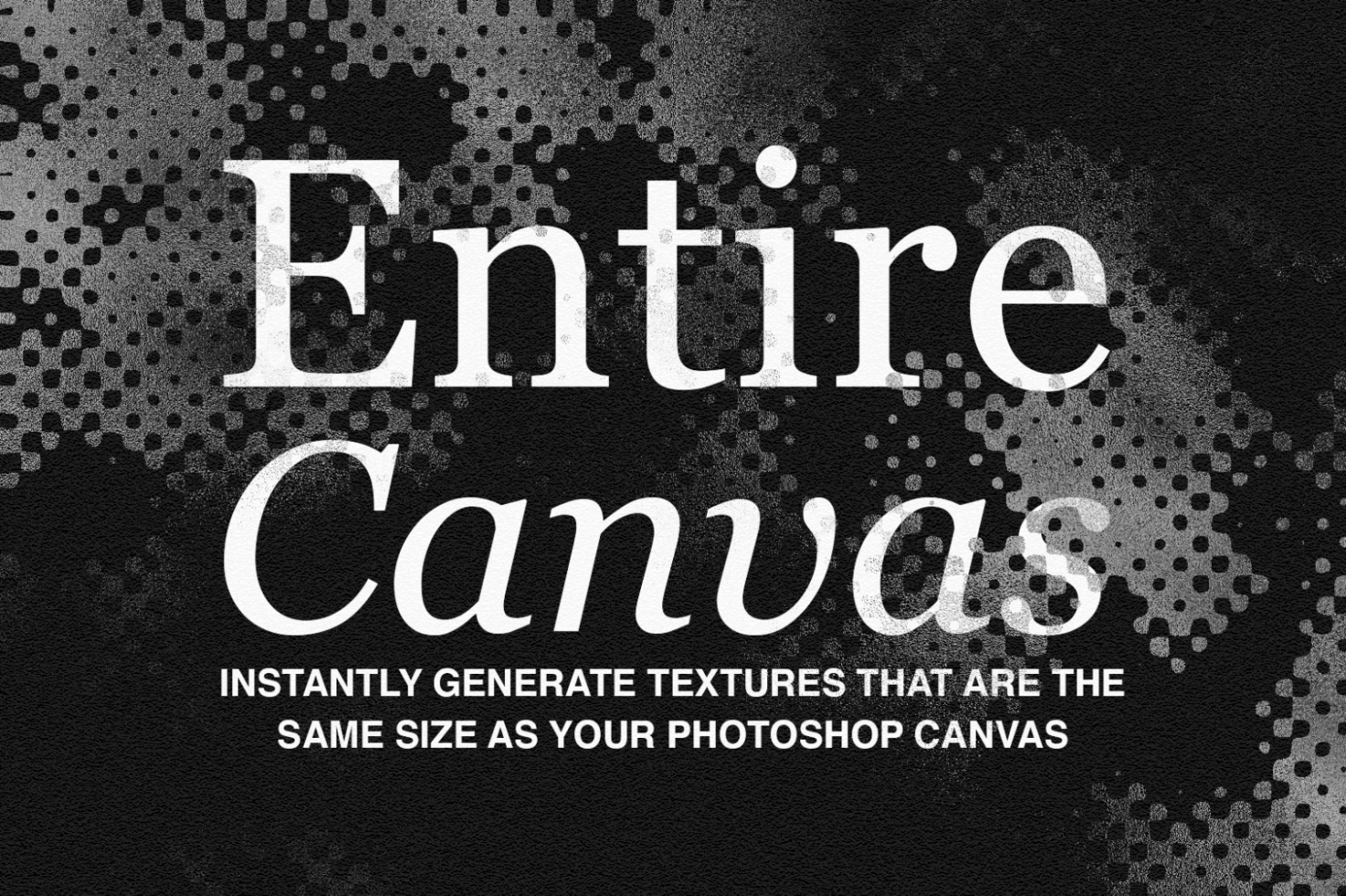 Textured mockup graphic displaying the words Entire Canvas, highlighting a feature to generate textures matching the size of your Photoshop canvas.