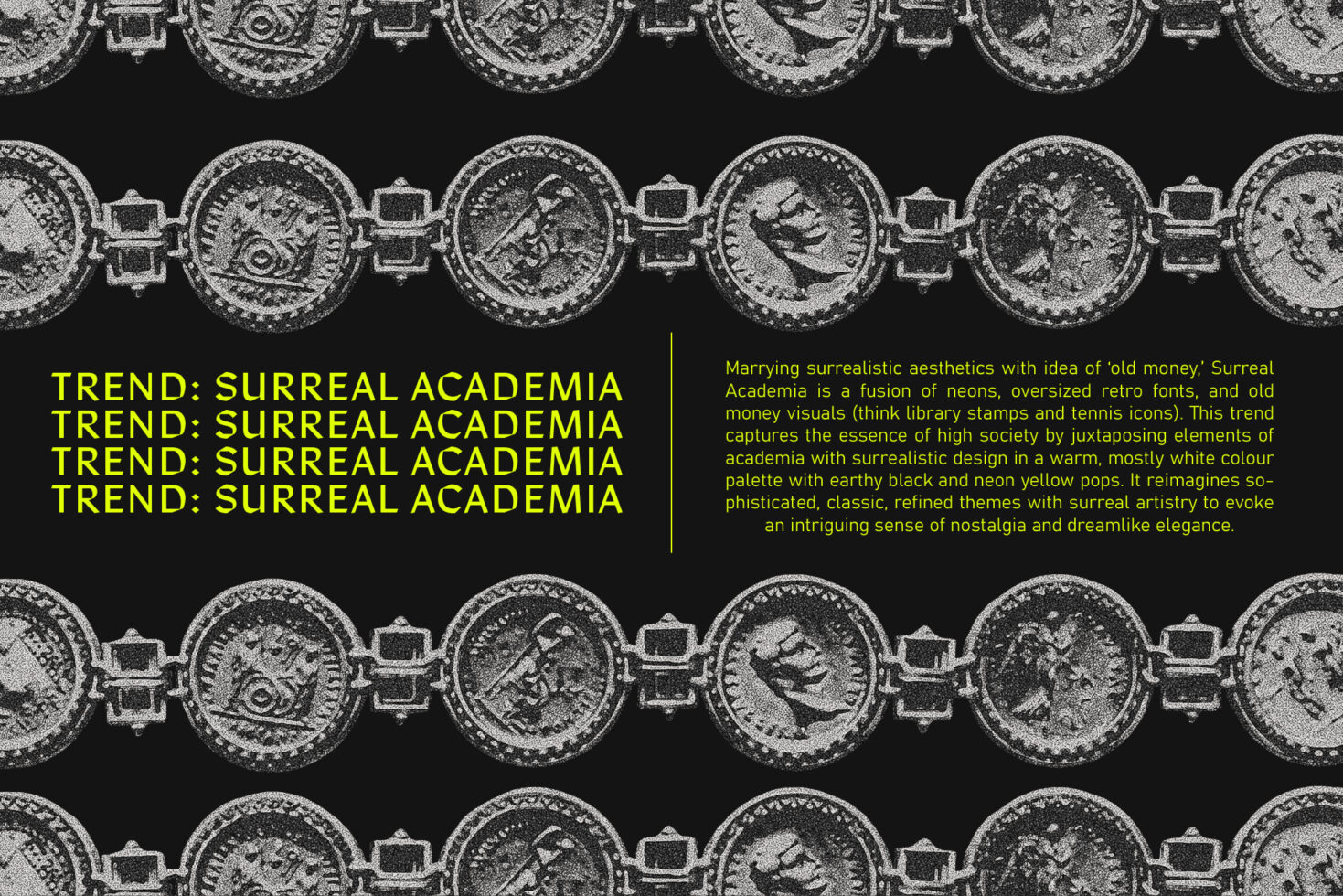 Neon yellow text repeating over rows of coin medallions on black, surreal academia vibes