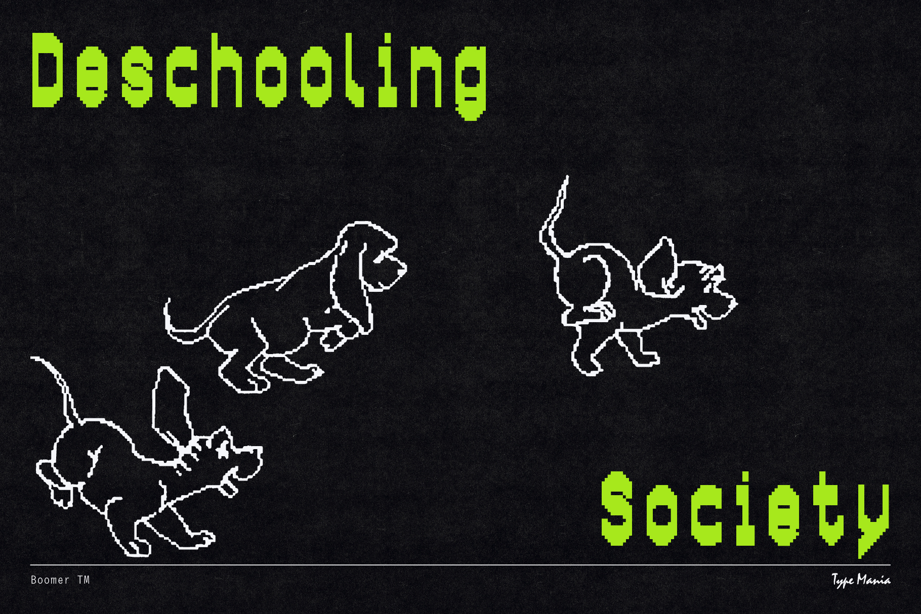 Deschooling Society text in neon green pixelated Boomer TM with dog outline illustrations