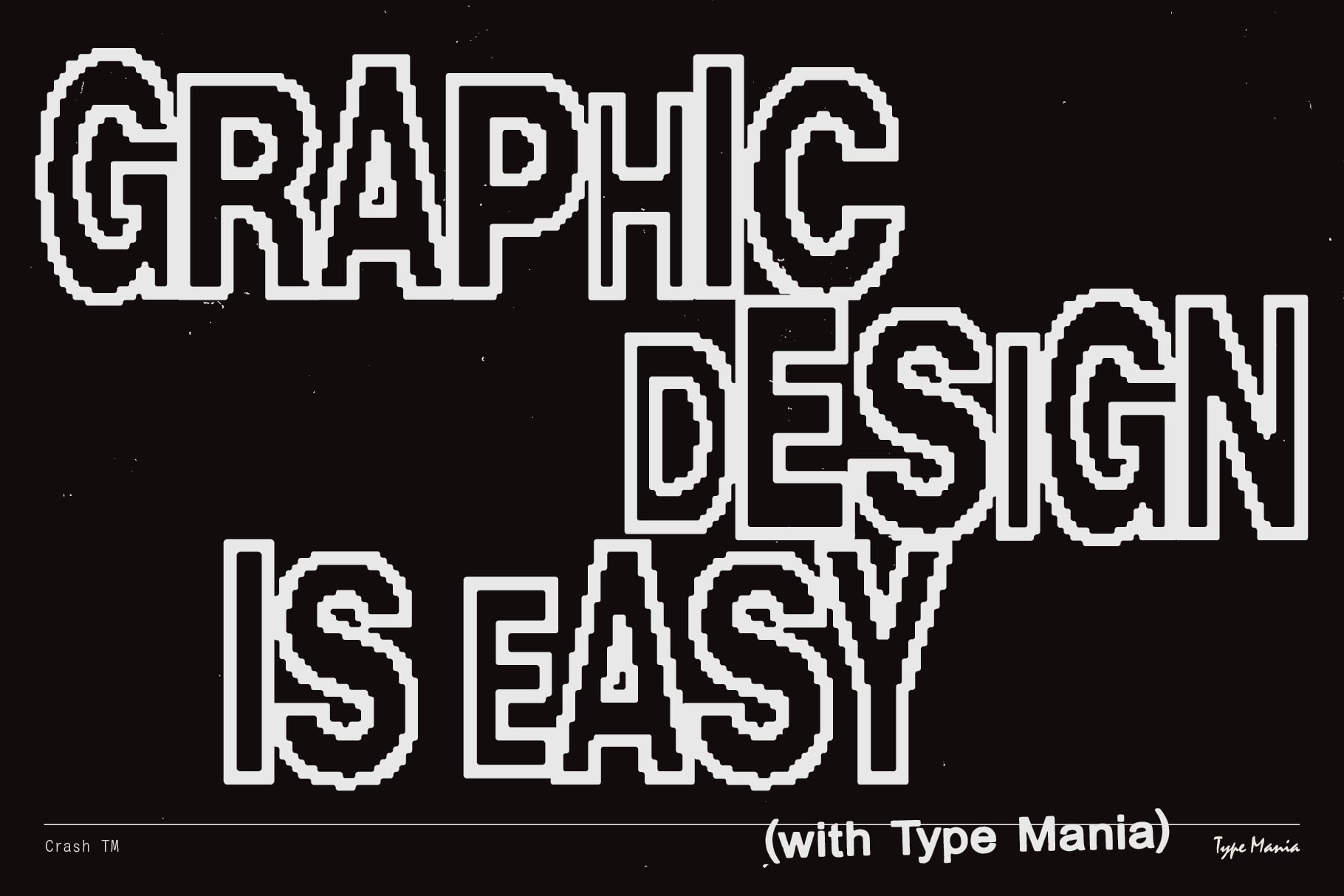 Graphic Design Is Easy pixelated retro text in white on black with Type Mania credit