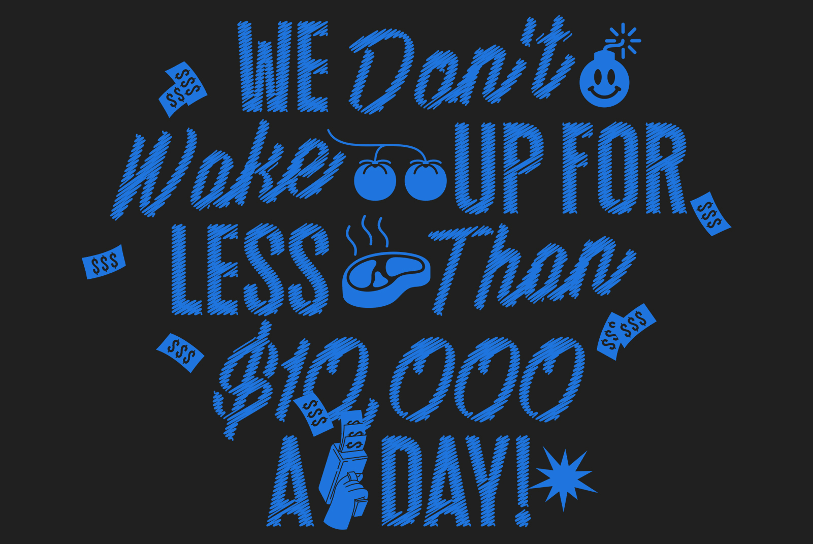 Bold blue typography on black background. Quote We don't wake up for less than $10,000 a day with graphic symbols. Perfect for design templates.