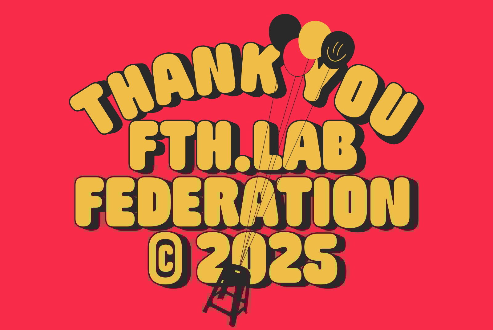 Bold 3D cartoon-style text Thank You FTH LAB Federation 2025 with balloons on red background. Perfect for graphics designers fonts typography.