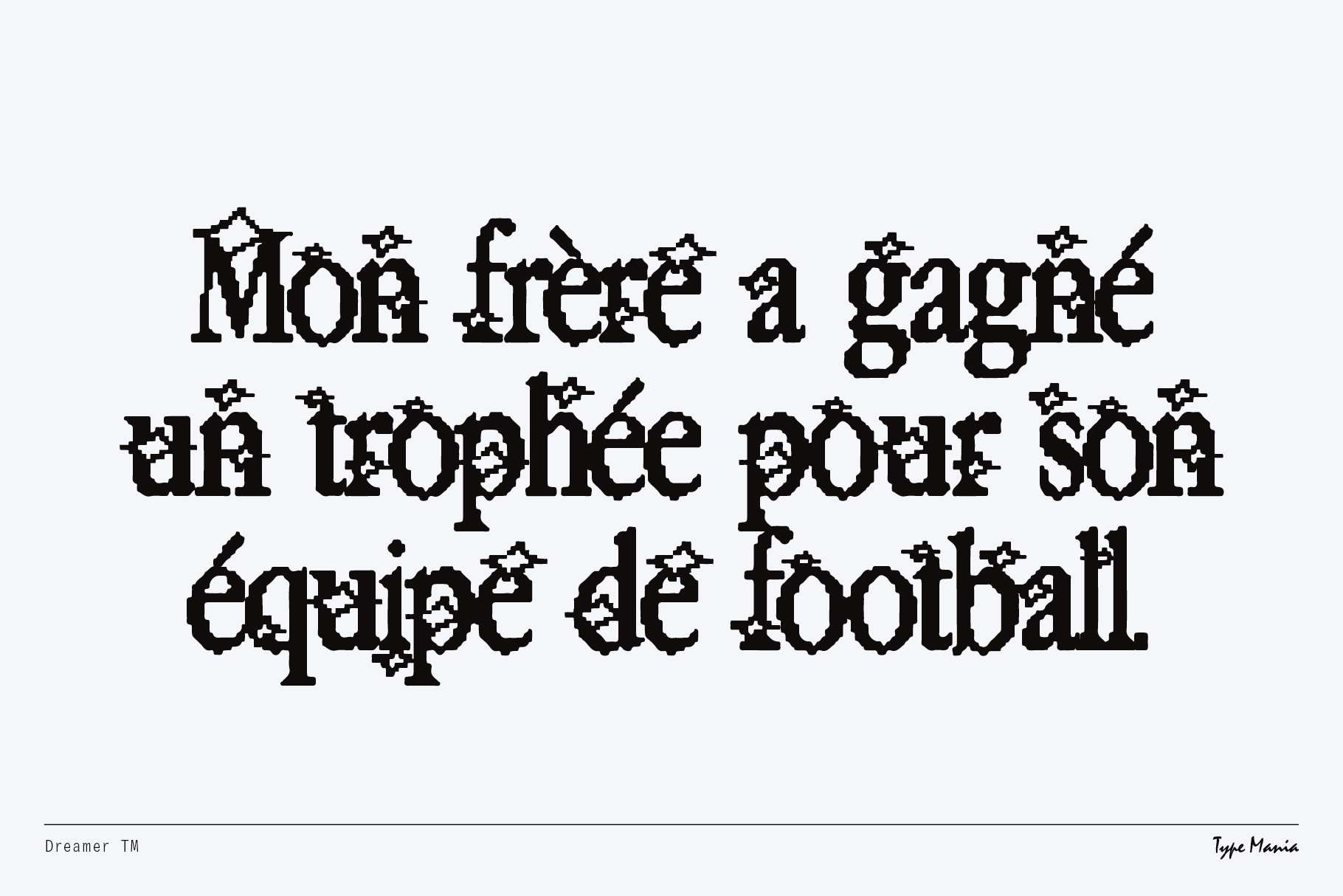 Decorative french text in pixelated gothic font style saying Mon frère a gagné un trophée pour son équipe de football suitable for designers fonts.