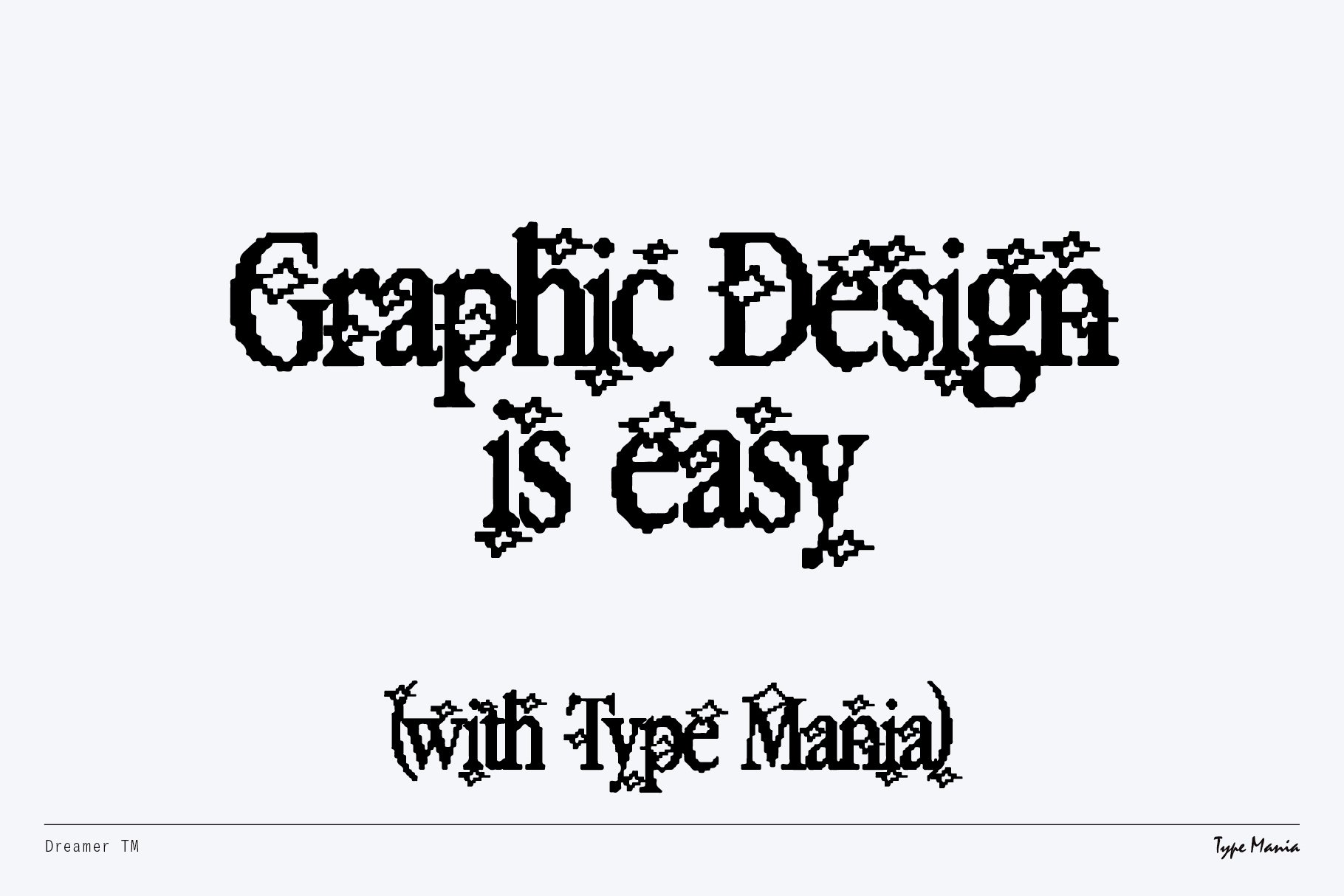 Decorative black font text Graphic Design is Easy with Type Mania on light background. Ideal for design projects typography templates fonts.