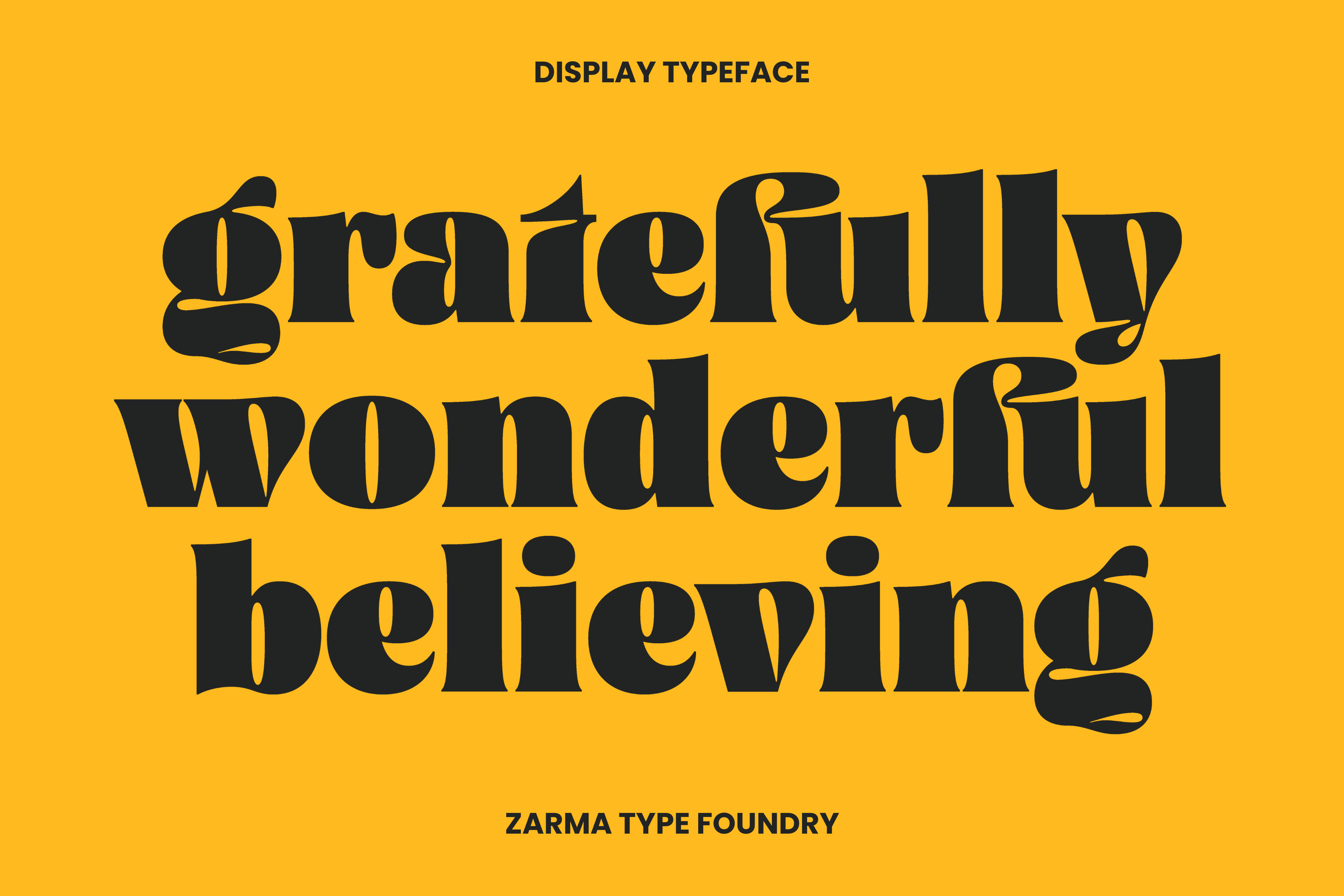 Bold serif display typeface on a vibrant yellow background showcasing the words gratefully wonderful believing by Zarma Type Foundry for graphic designers