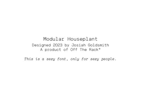 Elegant sans-serif font named Modular Houseplant designed in 2023 by Josiah Goldsmith for Off The Rack. Perfect for modern design projects and templates.