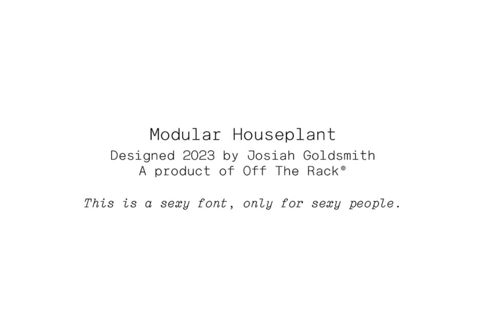 Elegant sans-serif font named Modular Houseplant designed in 2023 by Josiah Goldsmith for Off The Rack. Perfect for modern design projects and templates.