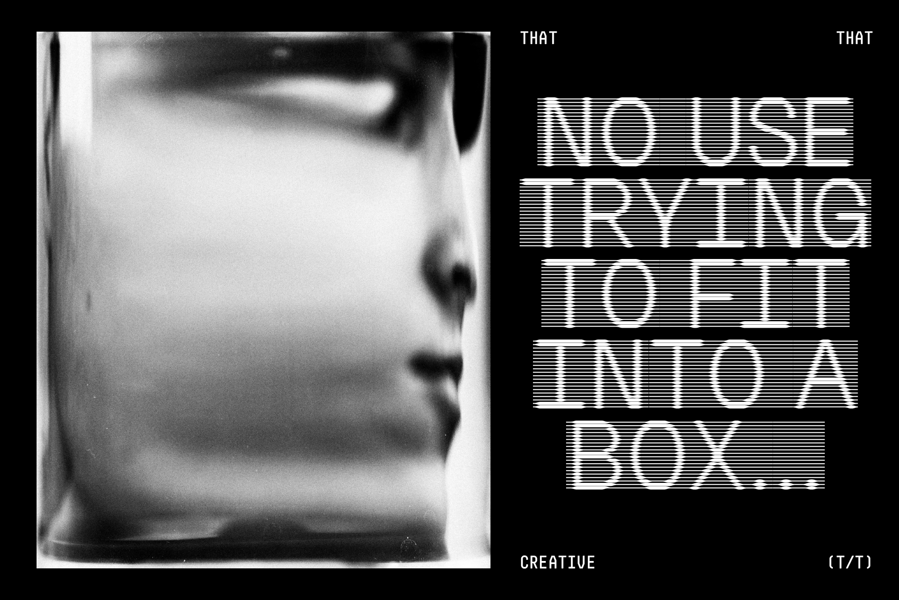 Black and white digital art with distorted profile of a face and text stating no use trying to fit into a box. Suitable for templates and graphics.