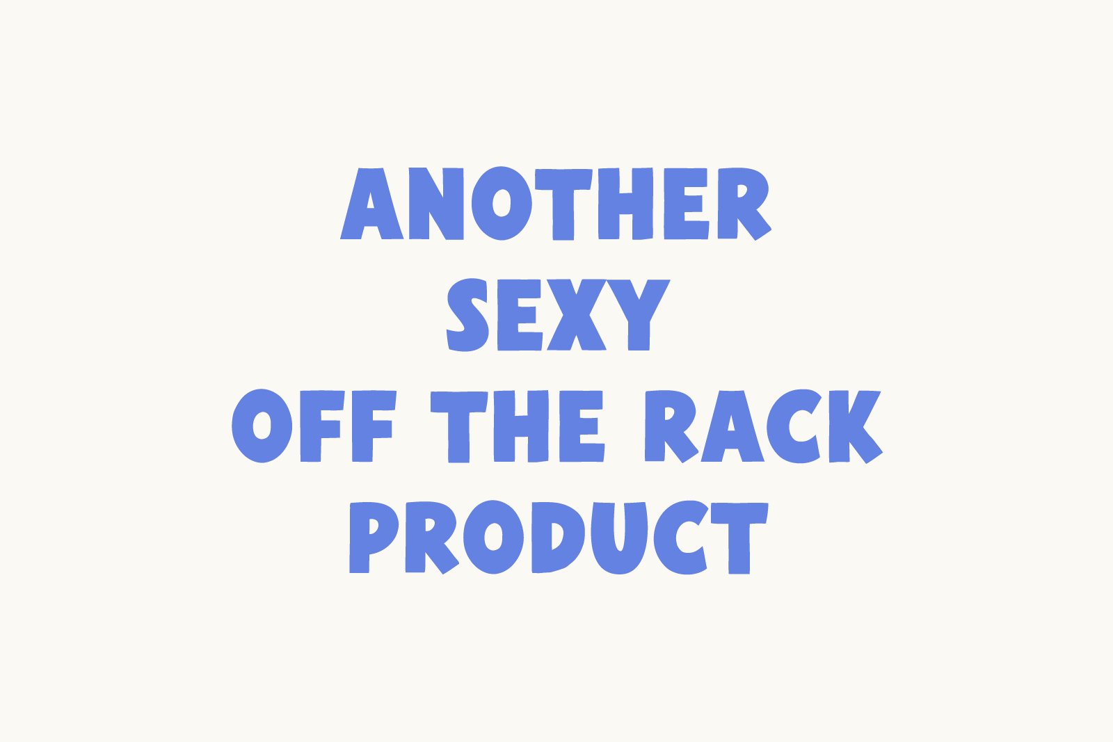 Bold blue text on off-white background reads Another Sexy Off The Rack Product. Ideal for template design, graphic elements, and typography projects.