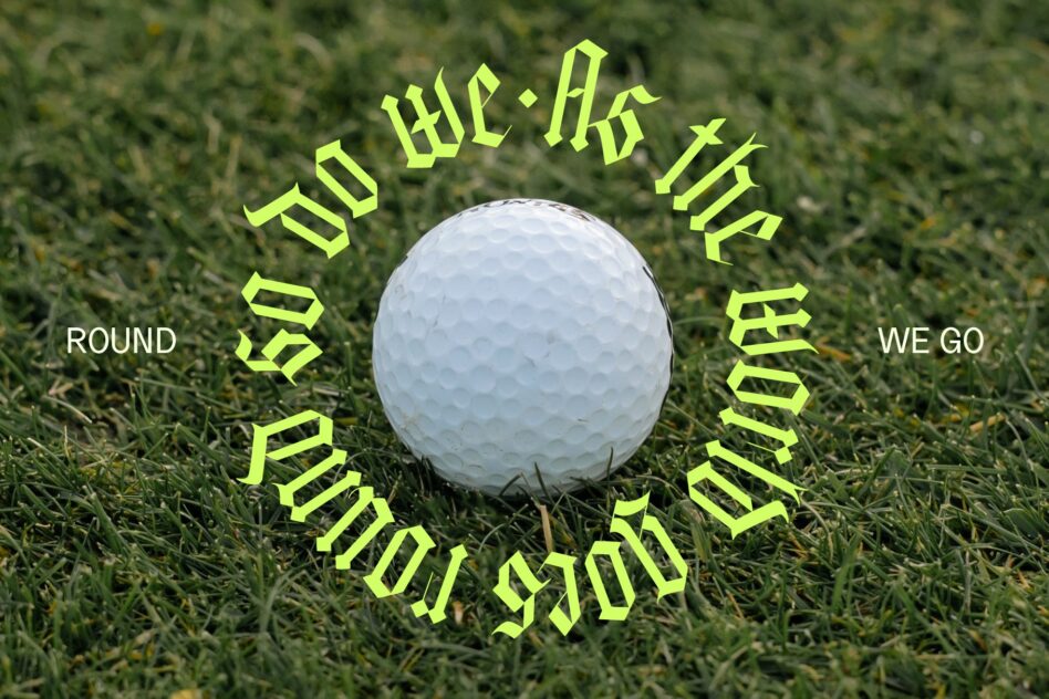 Golf ball on grass surrounded by neon yellow circular text saying round we go