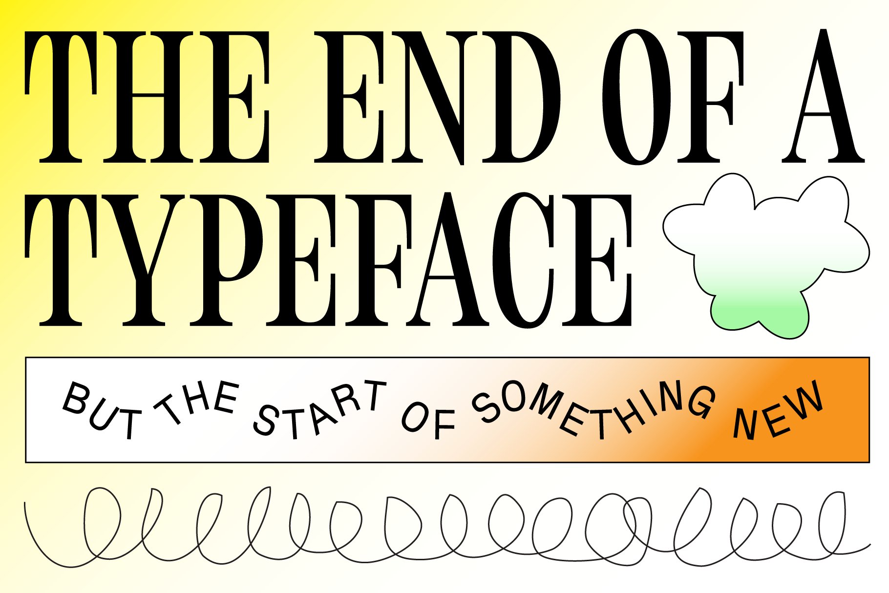 Bold text saying The End of a Typeface with a gradient background and playful decorative elements ideal for typography designers and graphic design projects.