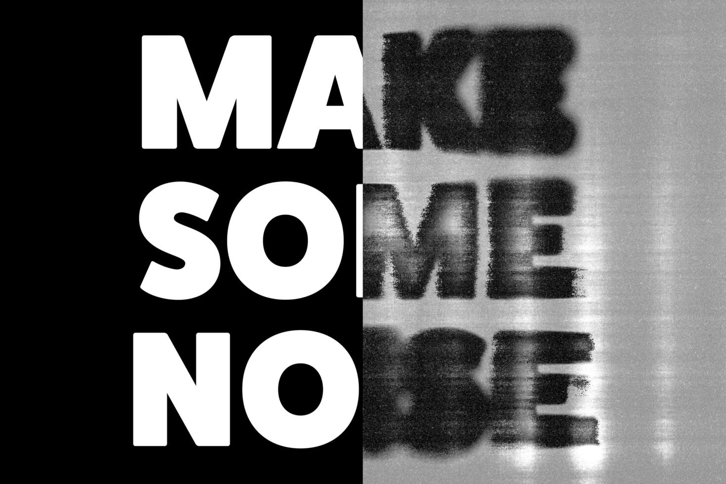 Bold black and white typography design featuring the phrase Make Some Noise with a distressed texture. Ideal for graphics and design inspiration.
