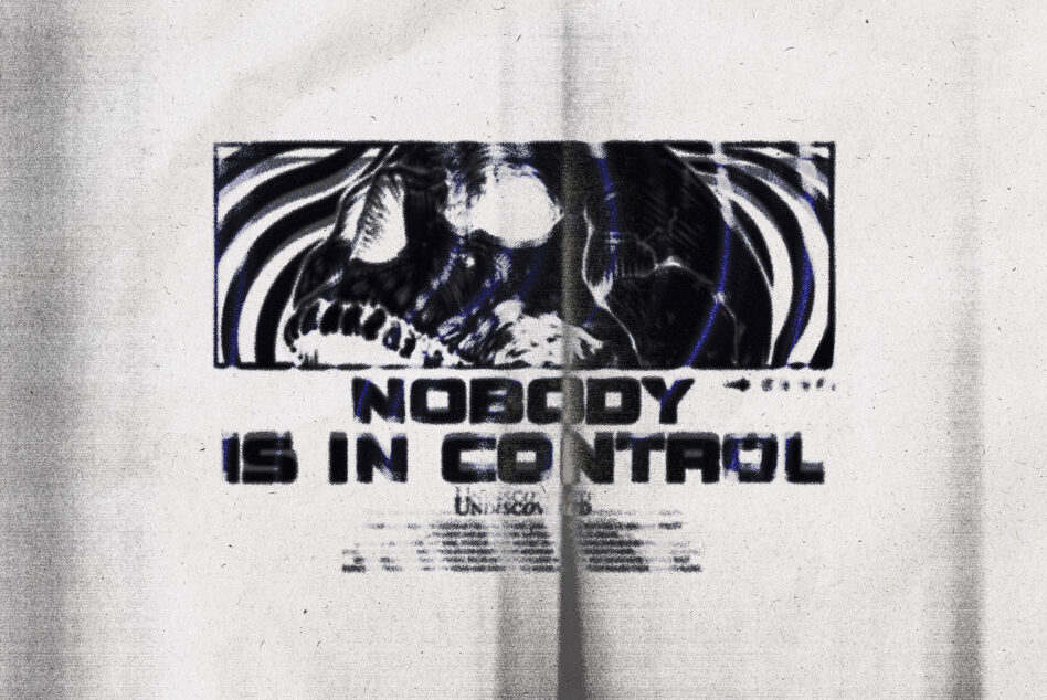 Distressed black poster with glitchy imagery showing 'Nobody is in control' text