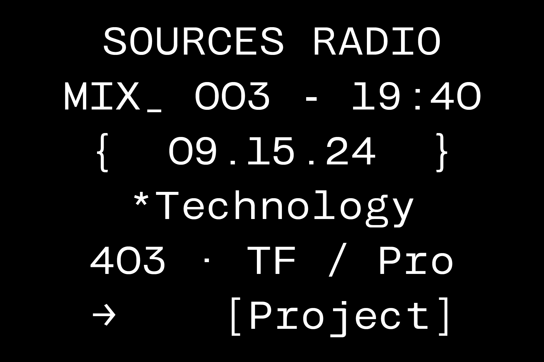 Sources radio mix broadcast info in 403 Mono typeface on black