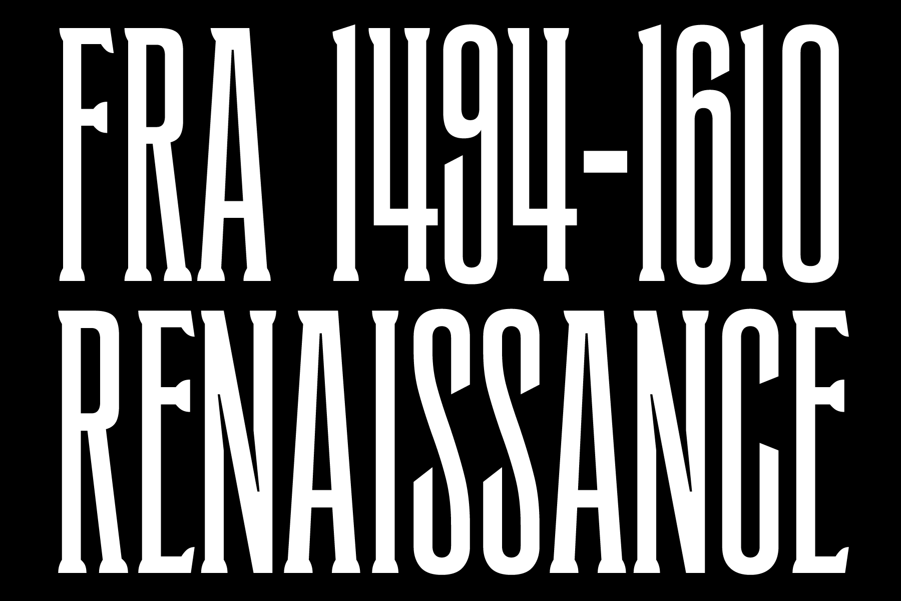 Bold condensed sans serif text reading FRA 1494 1610 RENAISSANCE