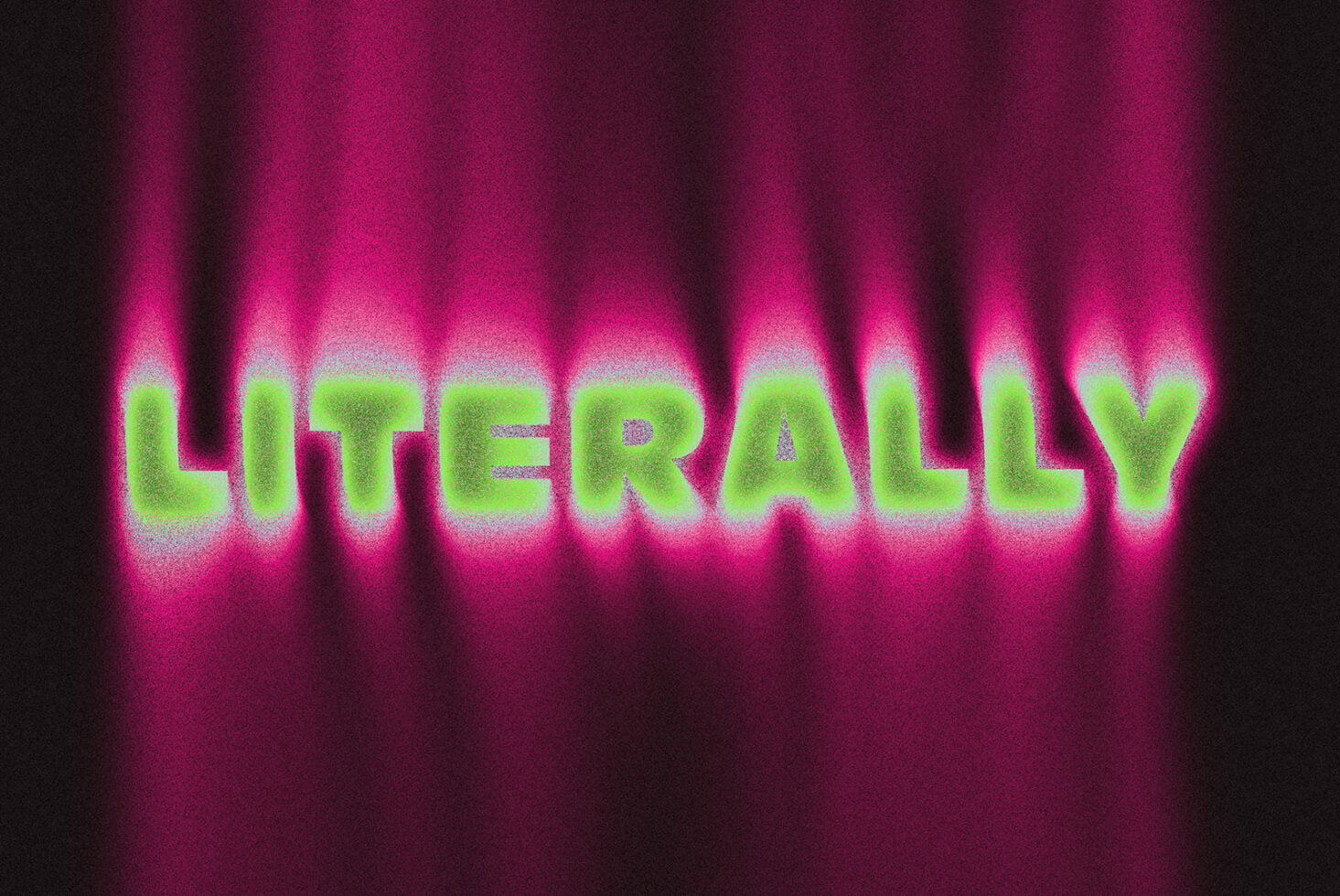 Glowing lime green text saying literally on magenta spotlight background