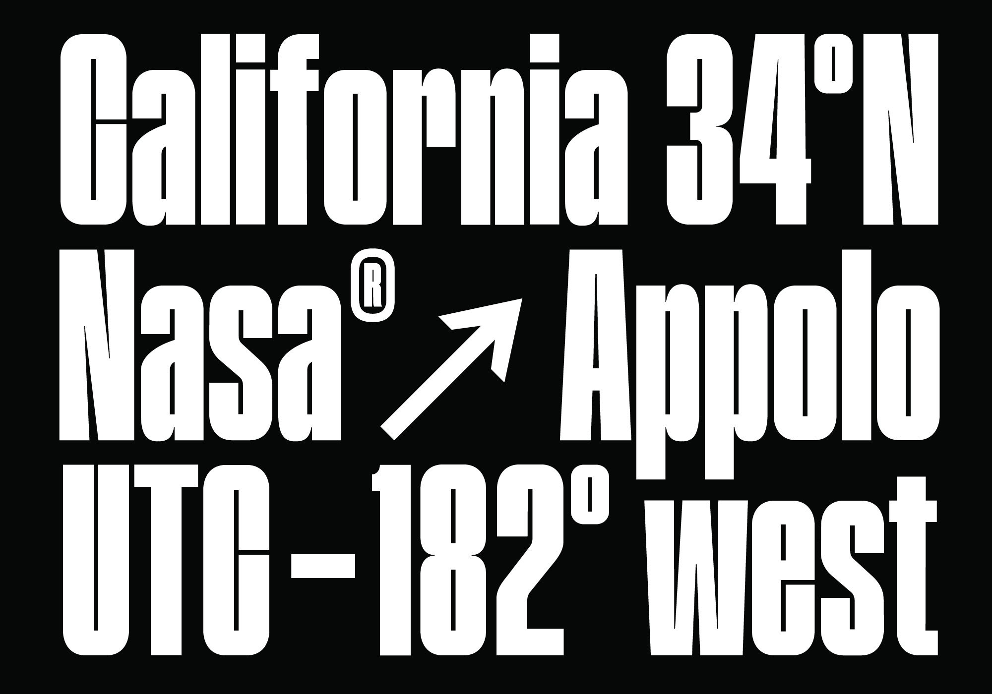 Bold condensed font example reading California 34N Nasa Appolo UTC-182 west over black background ideal for modern graphic and design projects.