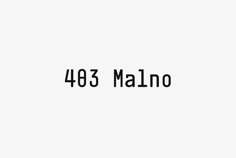 Monospaced font displaying '403 Malno' in clean geometric sans serif style