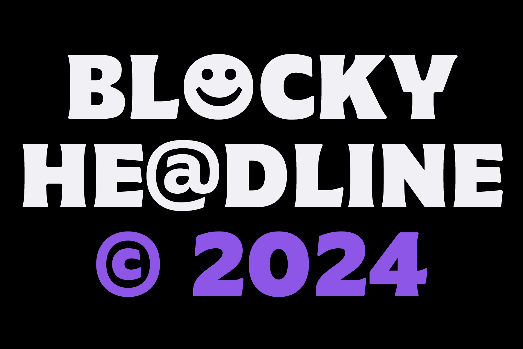 Blocky Headline font with smiley face in O, white letters on black