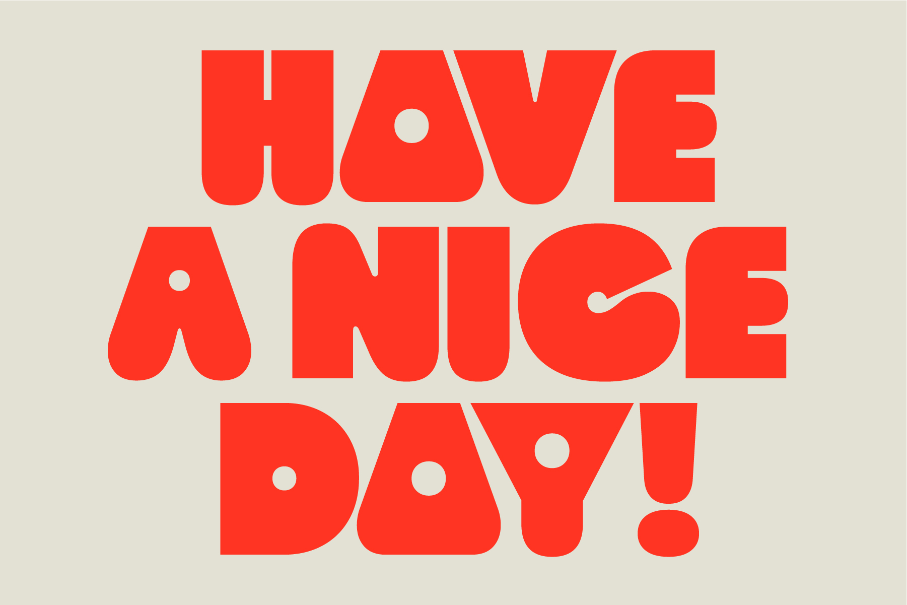 Red chunky sans serif font with rounded shapes spelling have a nice day message