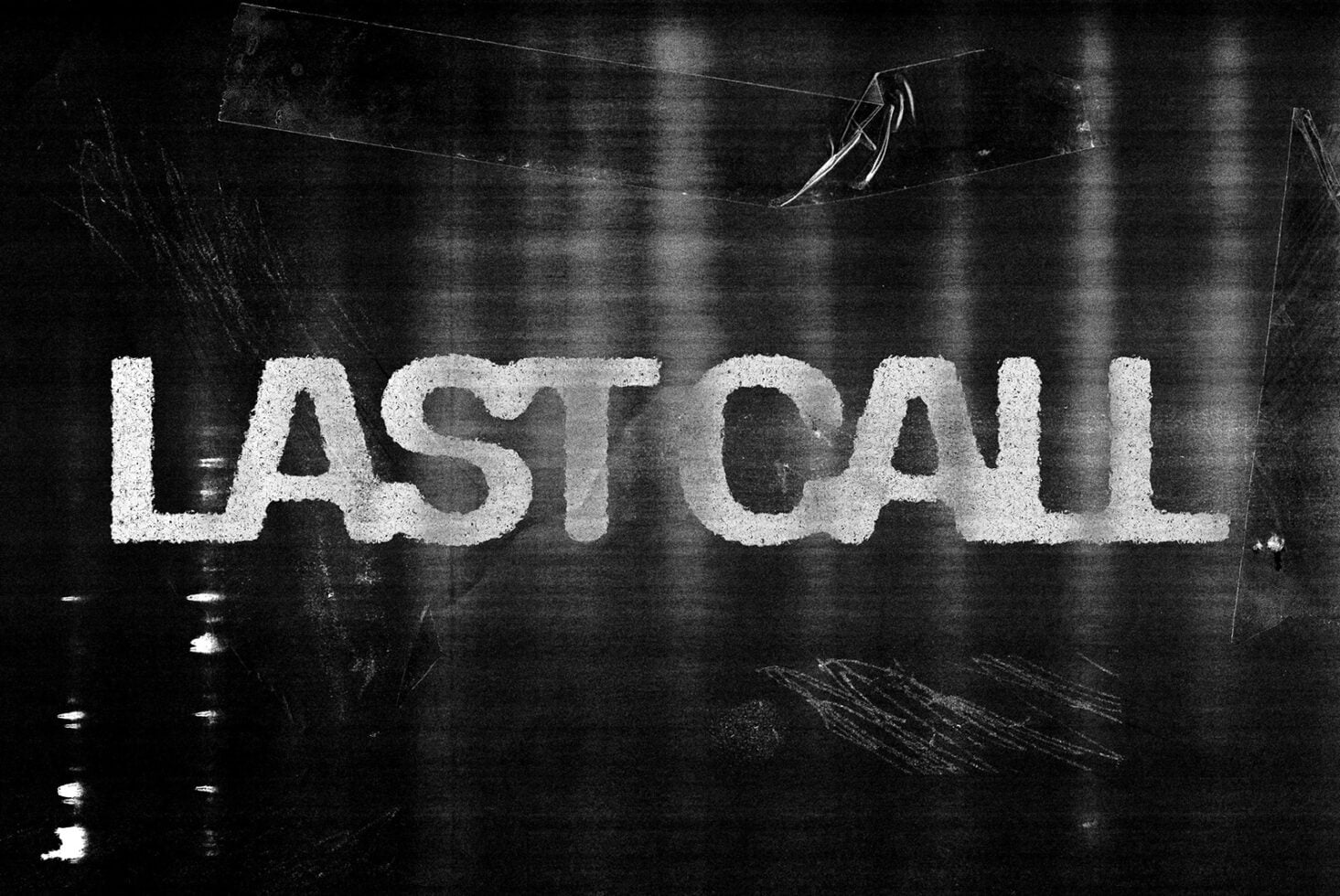 LAST CALL gritty white letters on dark industrial damaged backdrop