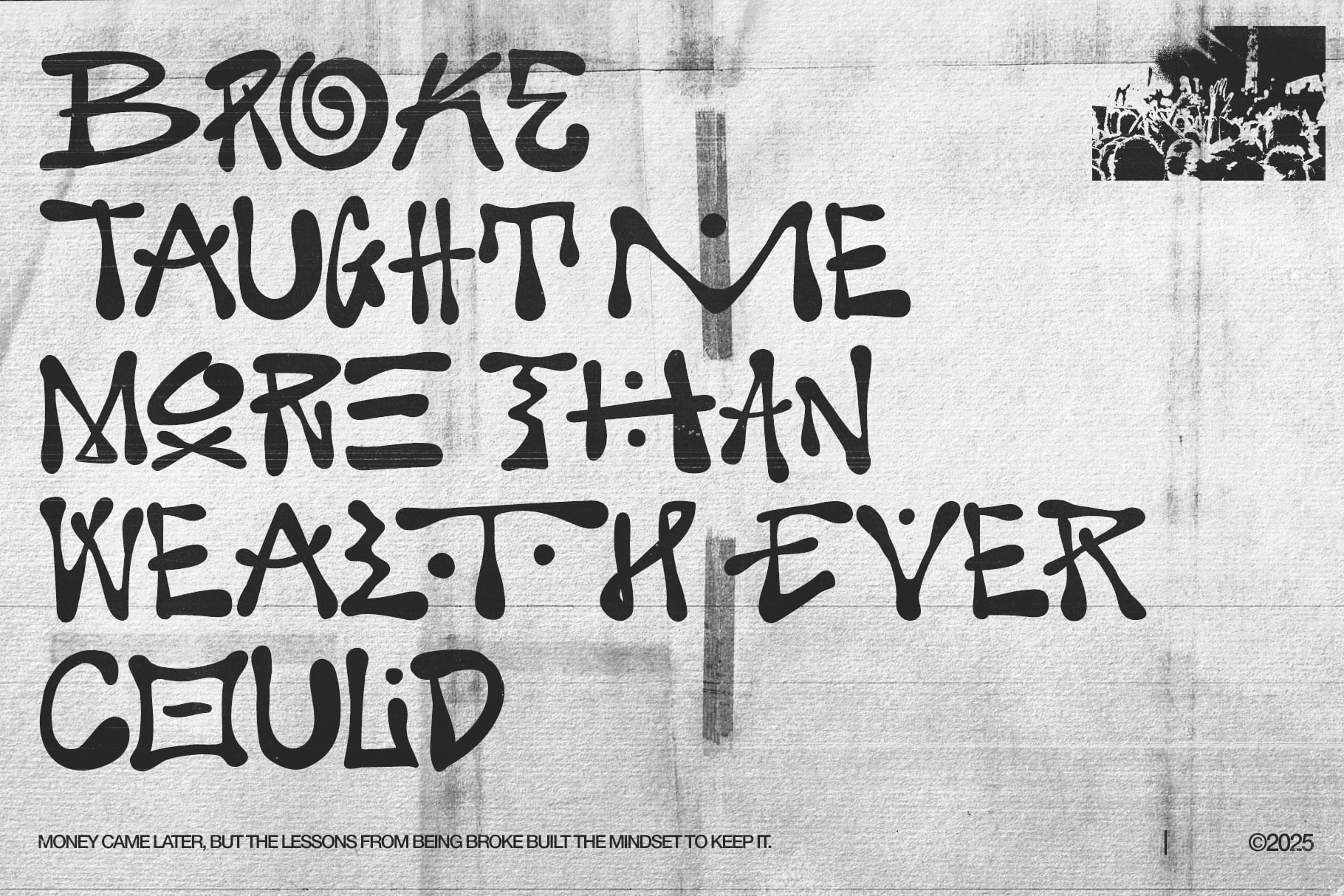 Raw scratchy text reads broke taught me more than wealth ever could on weathered concrete background