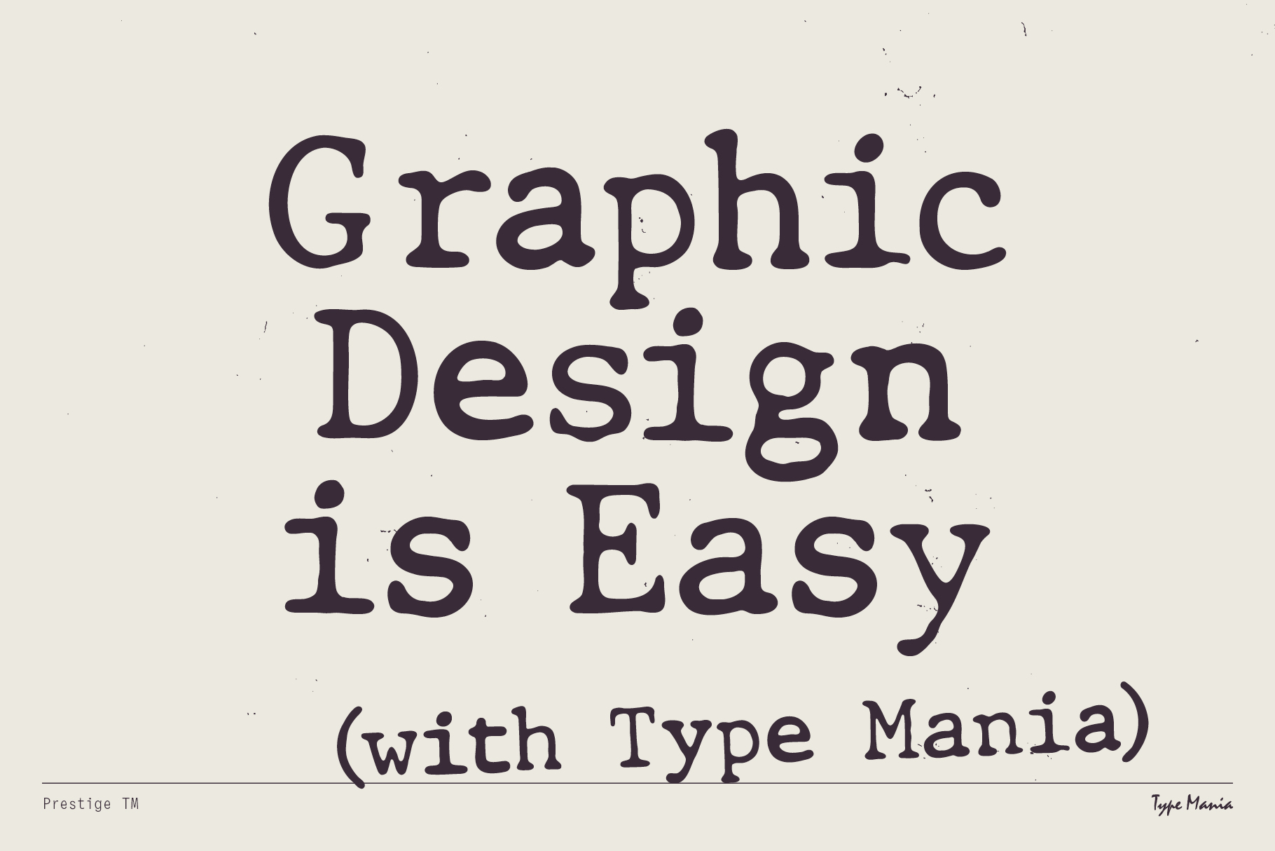 Serif typeface specimen showing Graphic Design is Easy with Type Mania credit