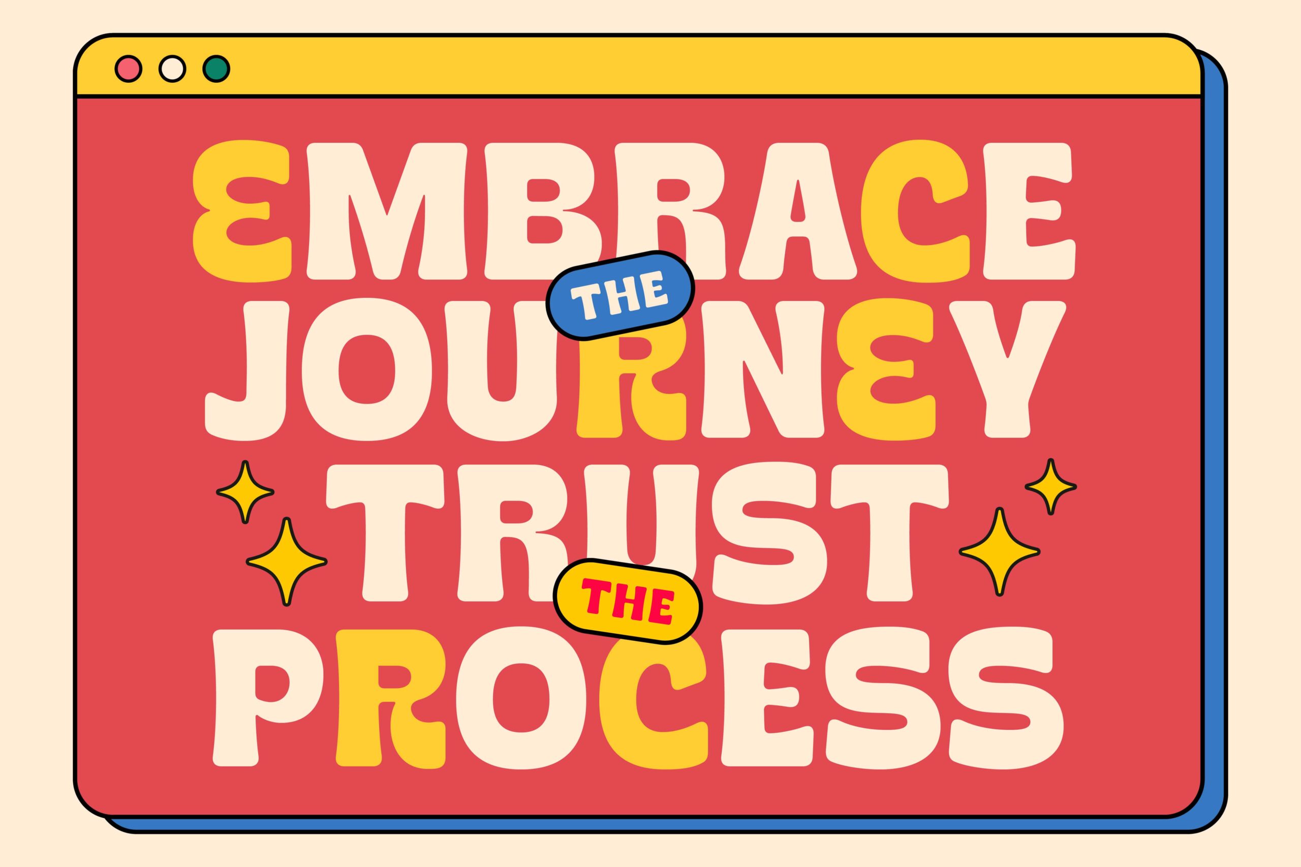 Retro browser window with bold text saying embrace the journey trust the process