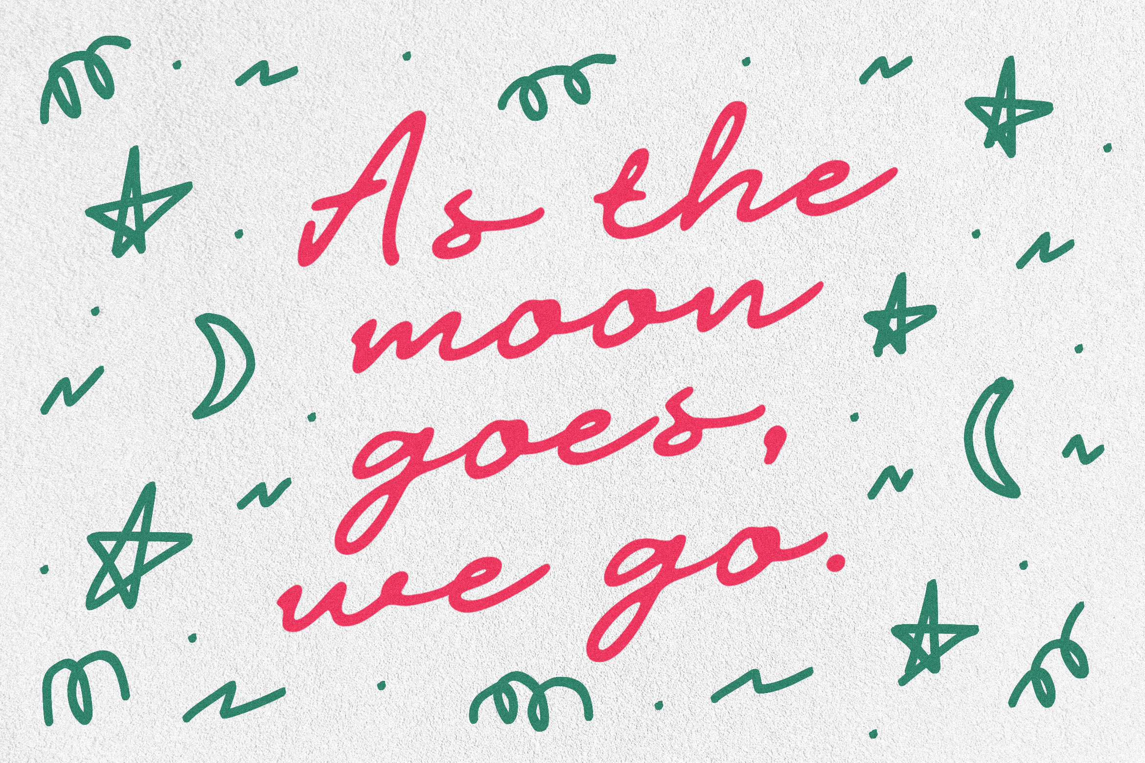 Handwritten text As the moon goes we go in pink on white background with green stars and moon illustrations. Keywords: graphic design, typography, template.