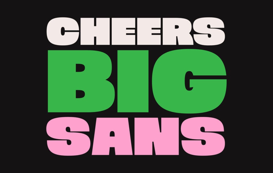 Cheers Big Sans poster with cream, green, plus pink typography on black
