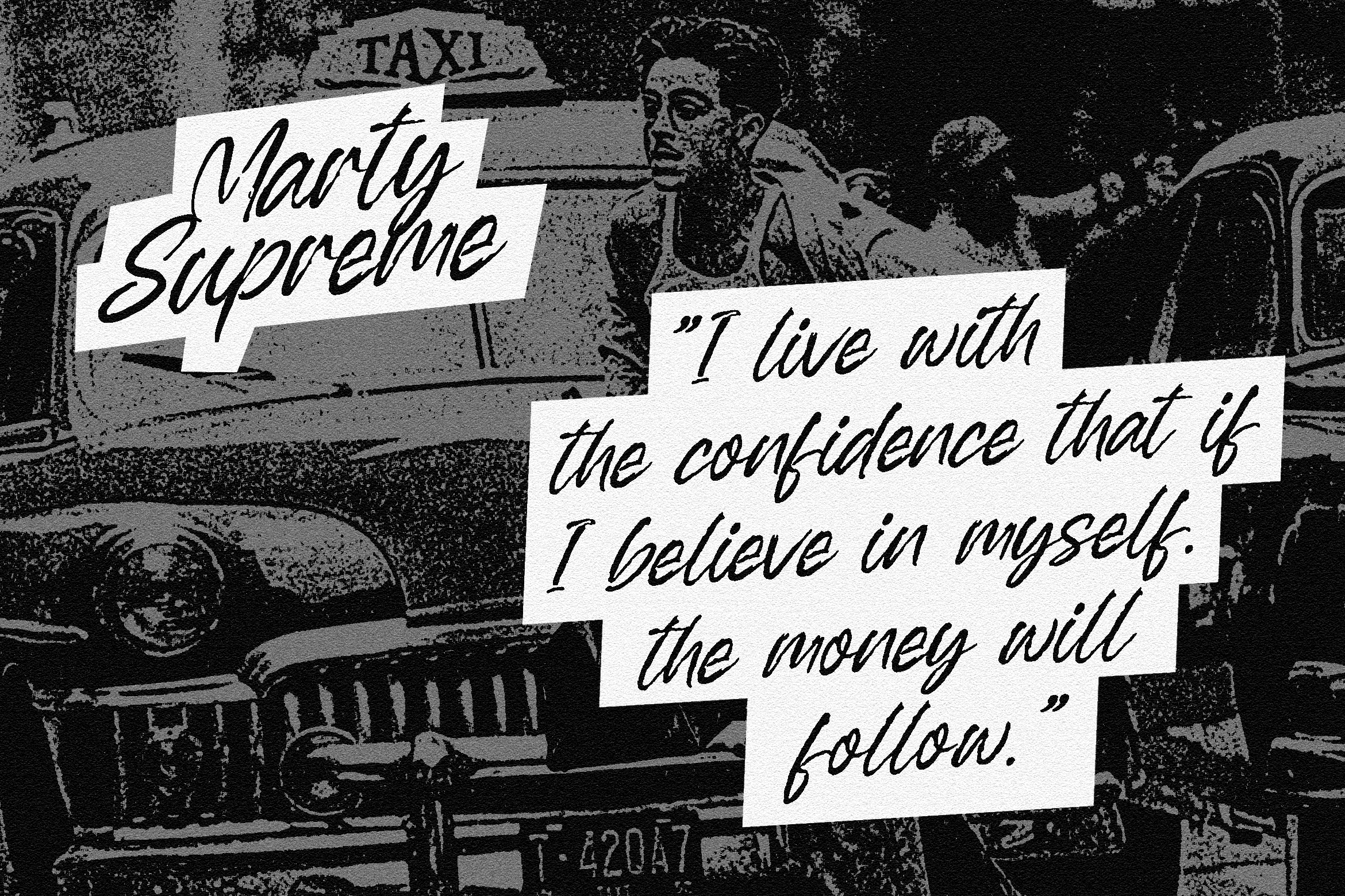 Black and white gritty design featuring the text Marty Supreme overlaid on a vintage taxi backdrop with motivational quote. Perfect for typography enthusiasts.