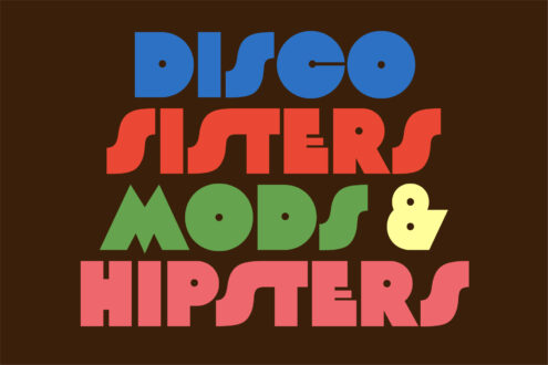 Retro poster with stacked colored type reading Disco Sisters Mods Hipsters on brown