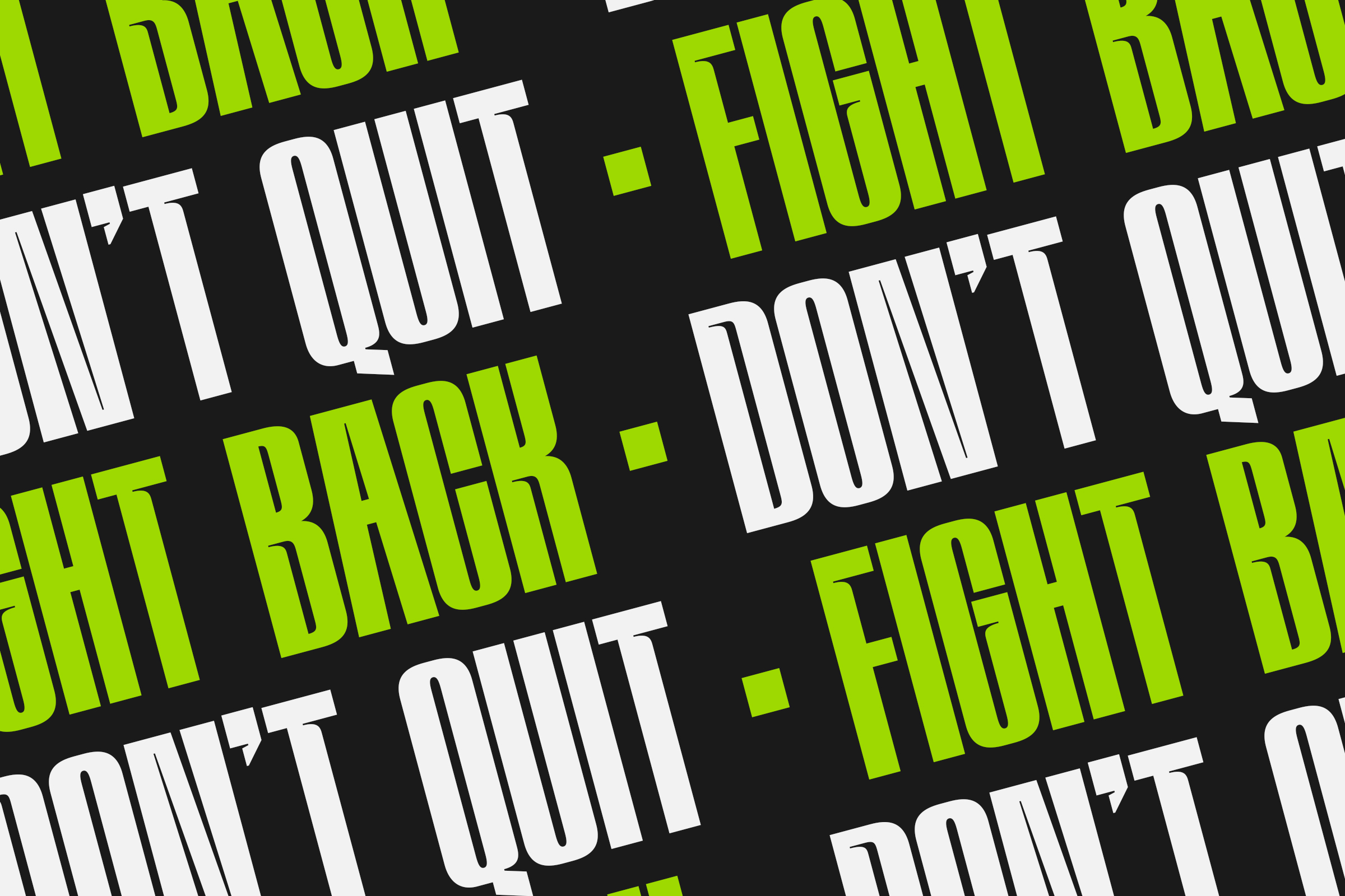 Repeating pattern of lime green, white, black text saying fight, don't quit, bang on dark background