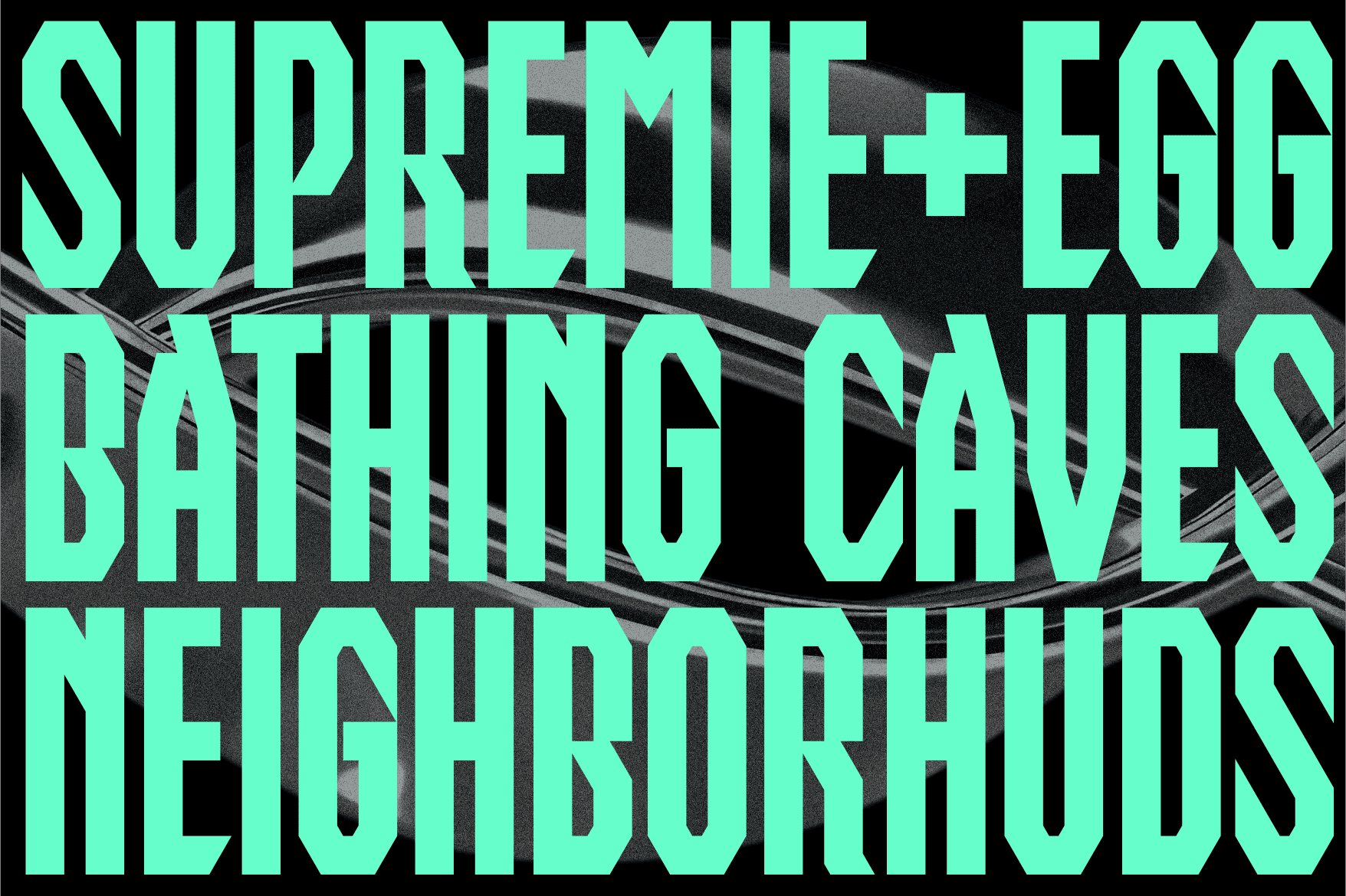 Bold mint sans serif saying supreme egg bathing caves neighbors over black