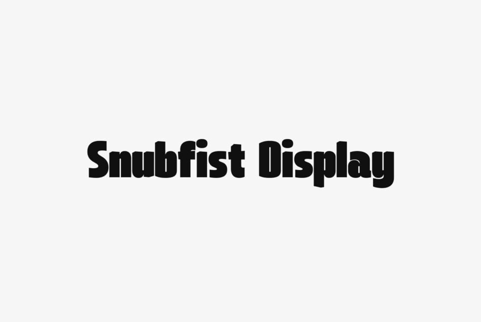 Snubfist Display typeface shown in bold black letters on light background