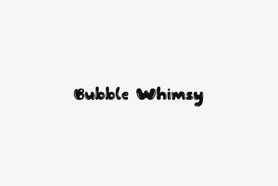Bubble Whimsy font in thick black letters on cream background