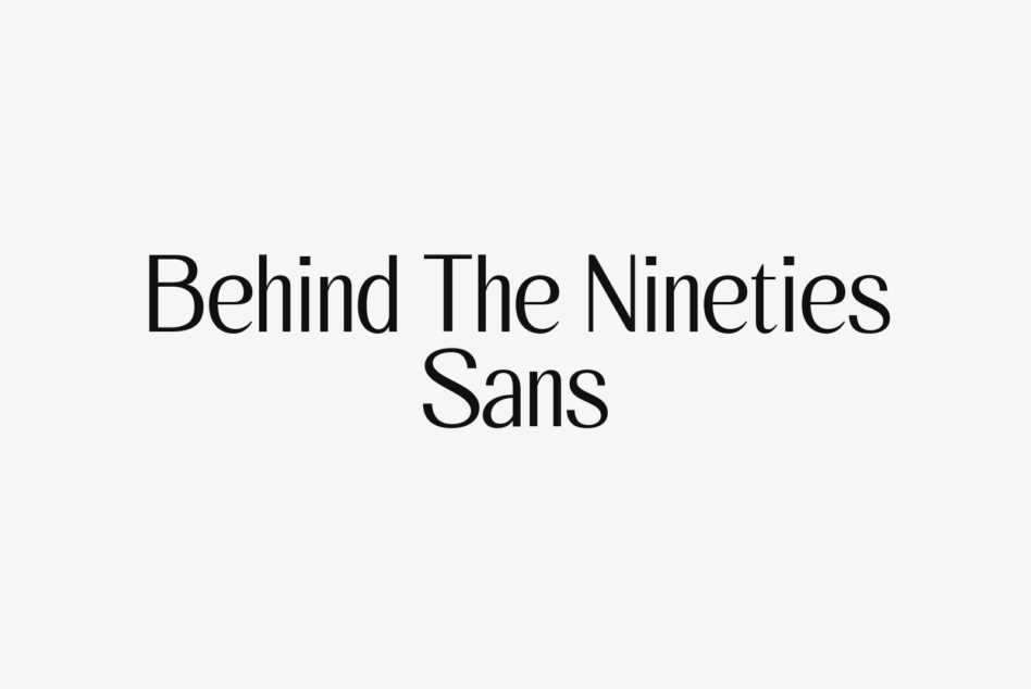 Behind The Nineties Sans typeface displayed in clean black text on minimal beige background
