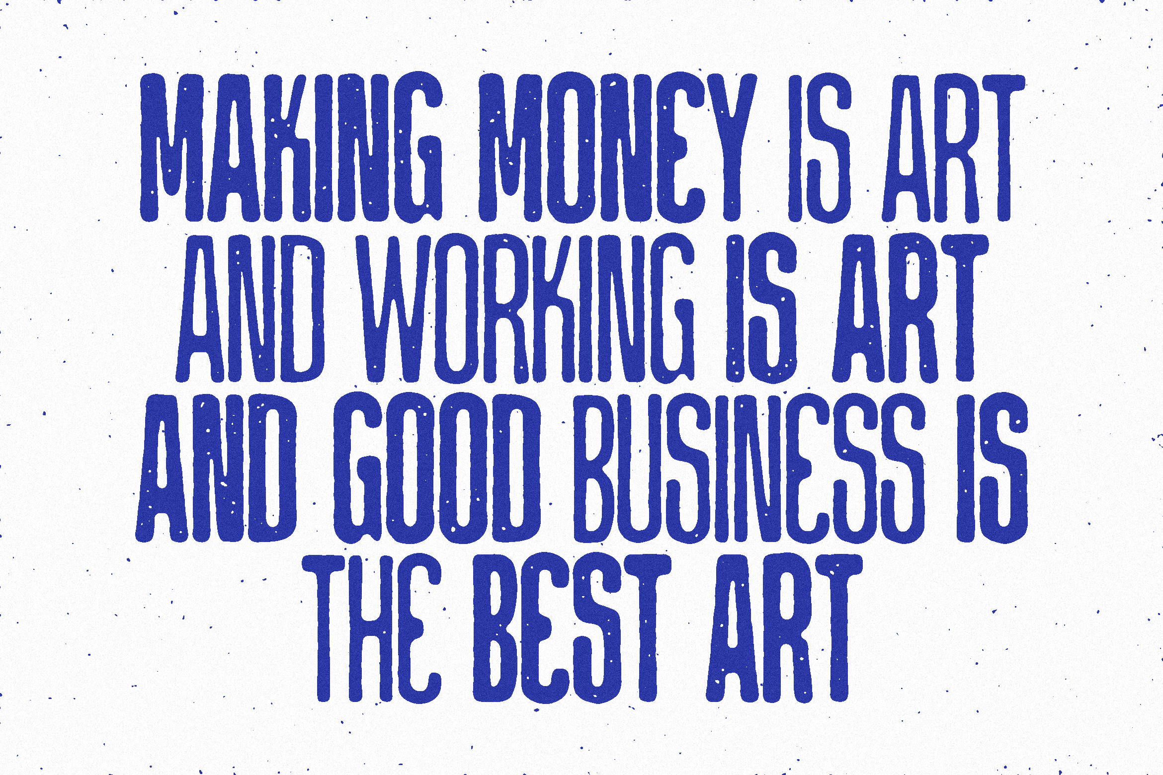 Motivational quote in blue distressed type: making money is art, working is art, good business is best art