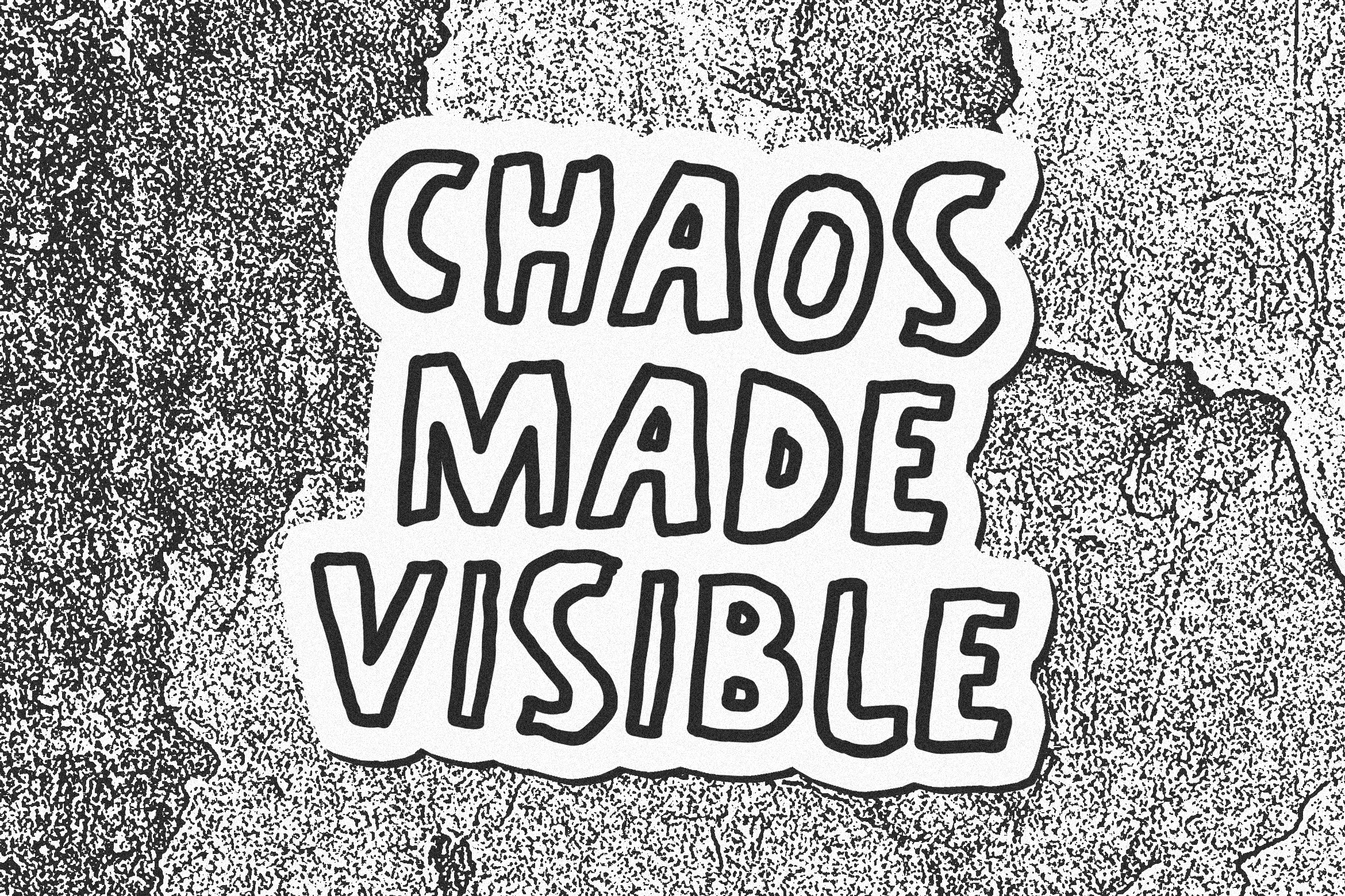 Text design reading Chaos Made Visible in bold, hand-drawn letters on textured background. Ideal for graphics, typography projects, designers.