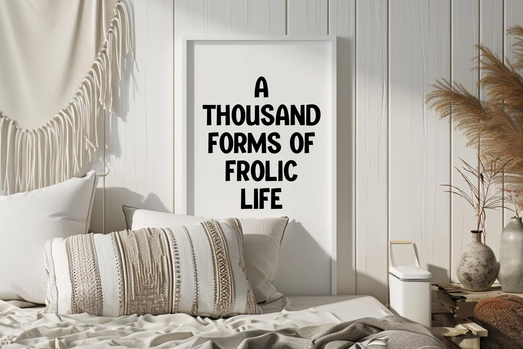 Bedroom mockup with framed poster reading Thousand Forms of Frolic Life on white wall