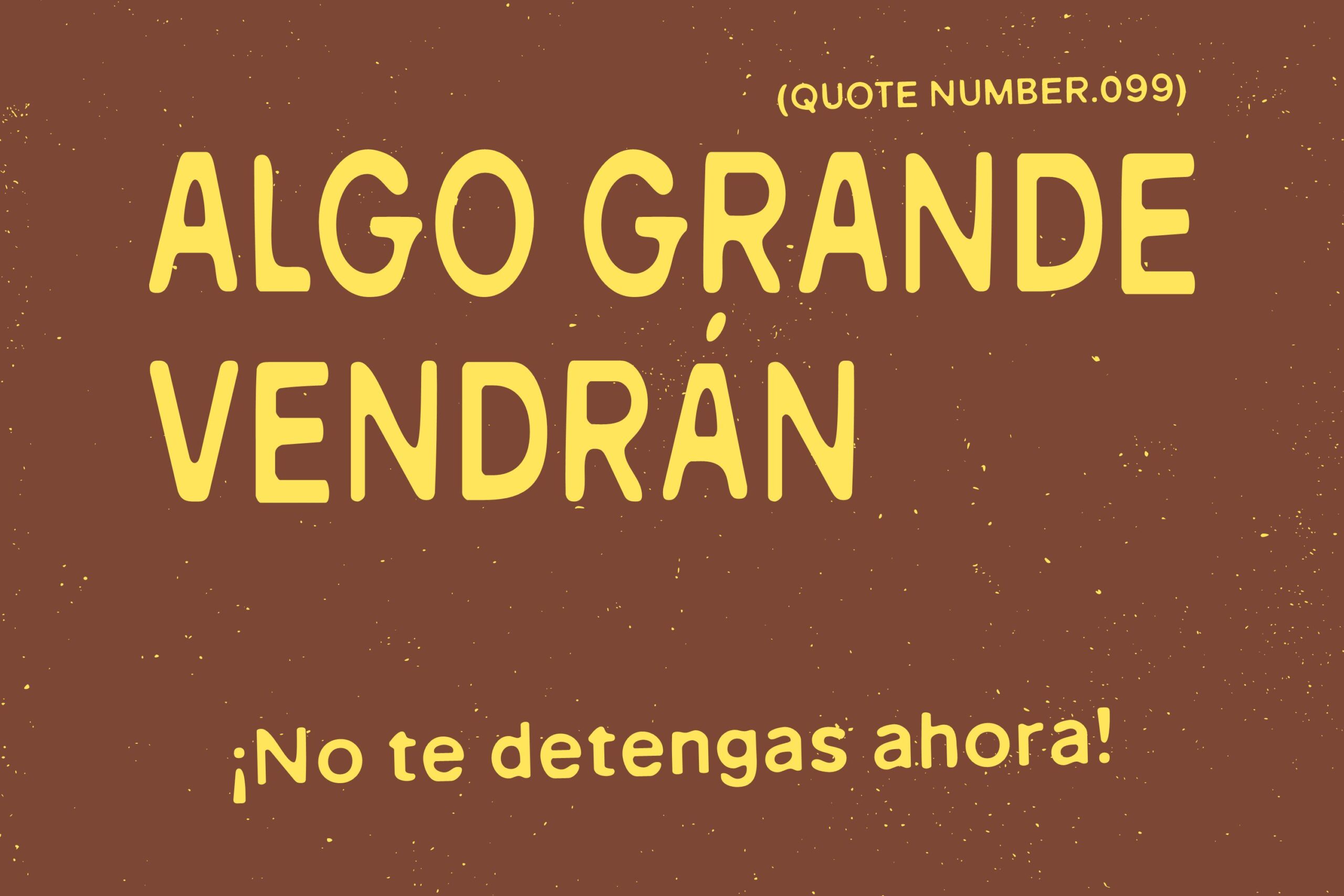 Spanish motivational quote algo grande vendran in yellow on brown textured background