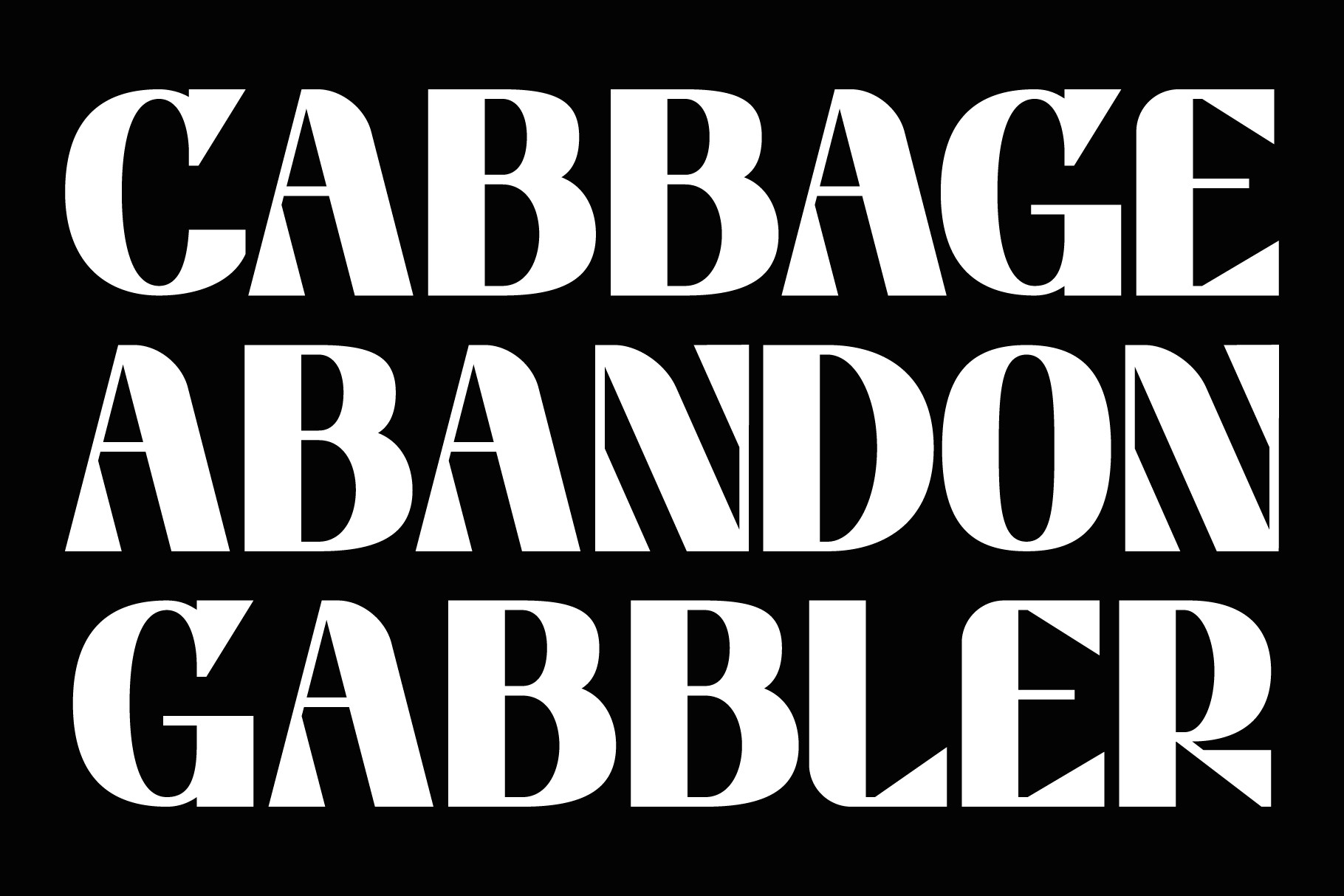 Bold uppercase sans serif letters spelling Cabbage Abandon Gabbler on black
