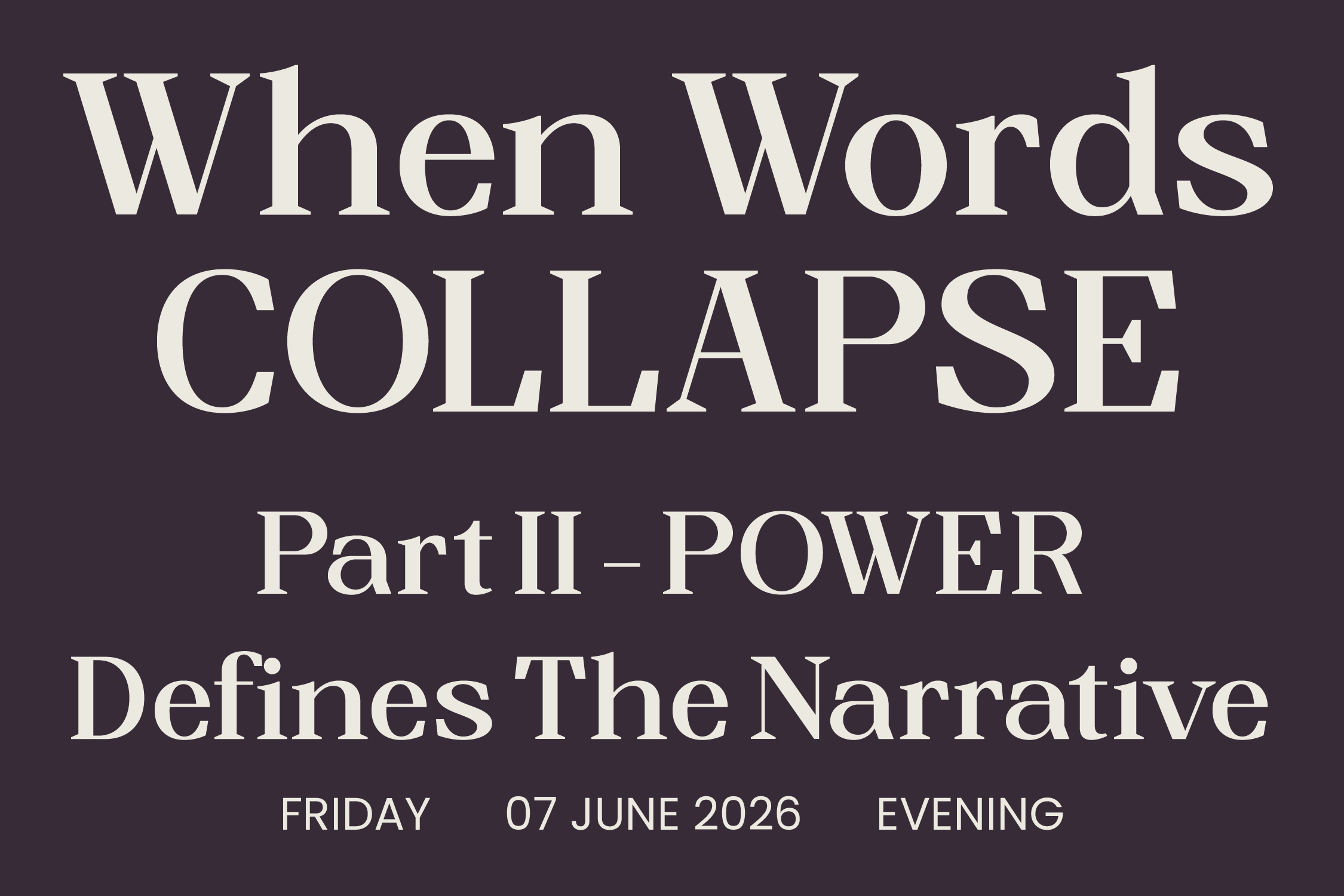 Event poster text layout showing collapsed words narrative tagline for June 2026 evening