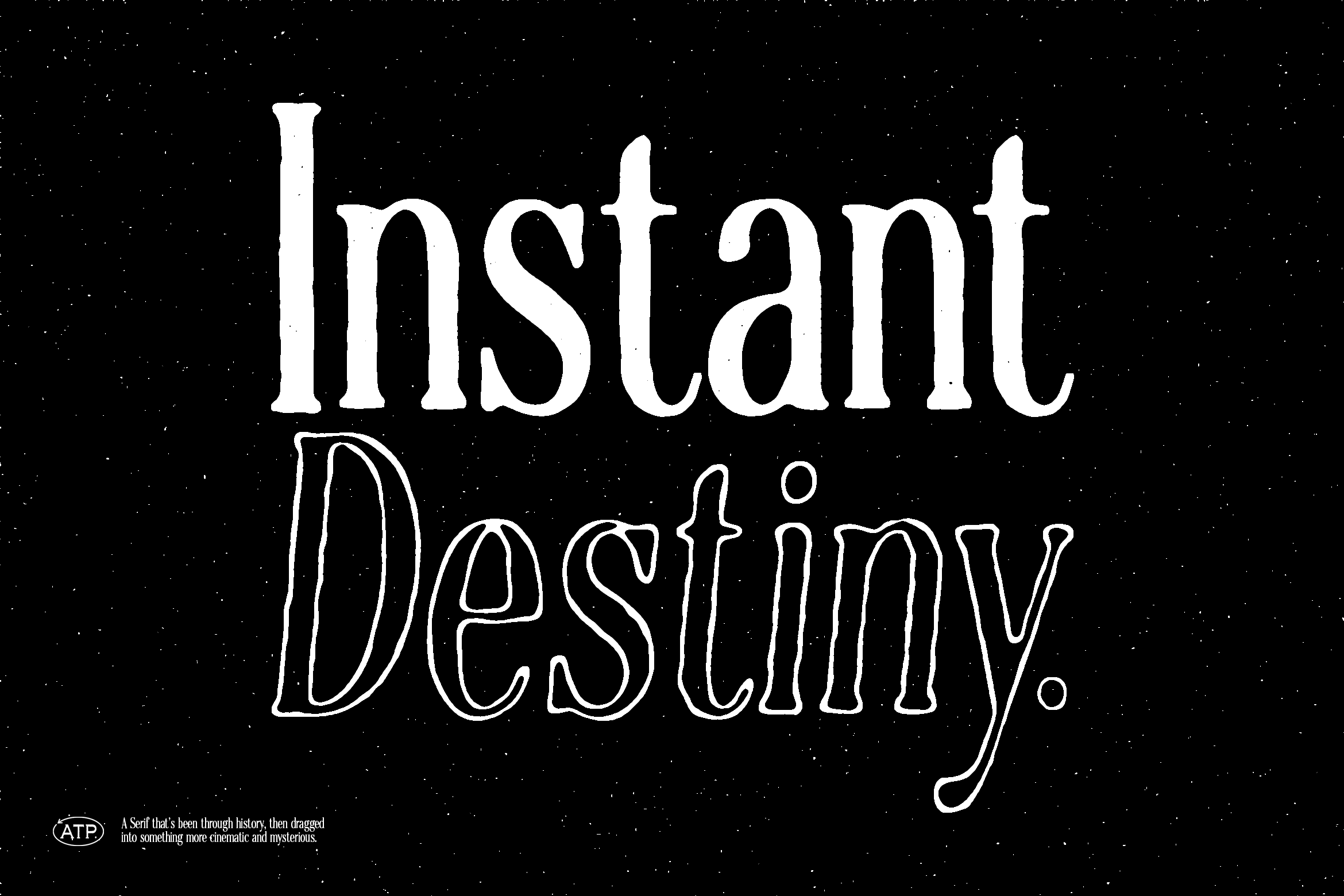 Instant Destiny headline in outlined serif typeface on speckled dark background