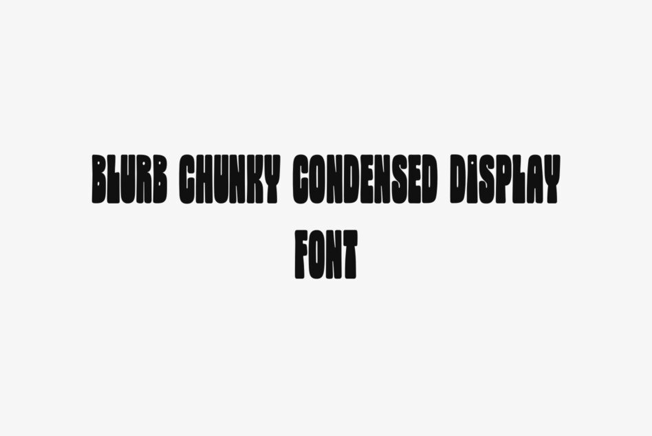 Blurb Chunky Condensed Display typeface in solid black on light background