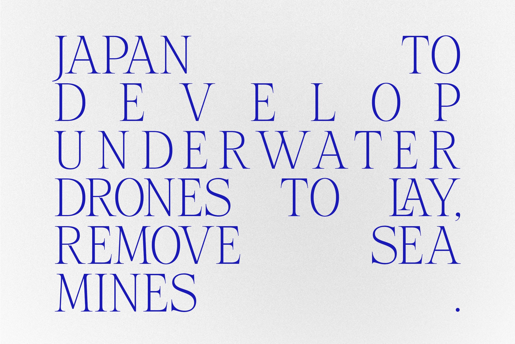Blue serif typography on cream background reading "Japan to develop underwater drones to lay, remove sea mines"