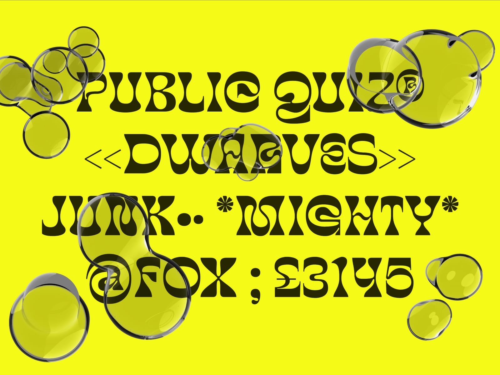 Neon yellow background with bold black text reading "PUBLIC QUIZ DWARVES JUNK NINETY FOX 2315" overlaid with glossy glass bubbles